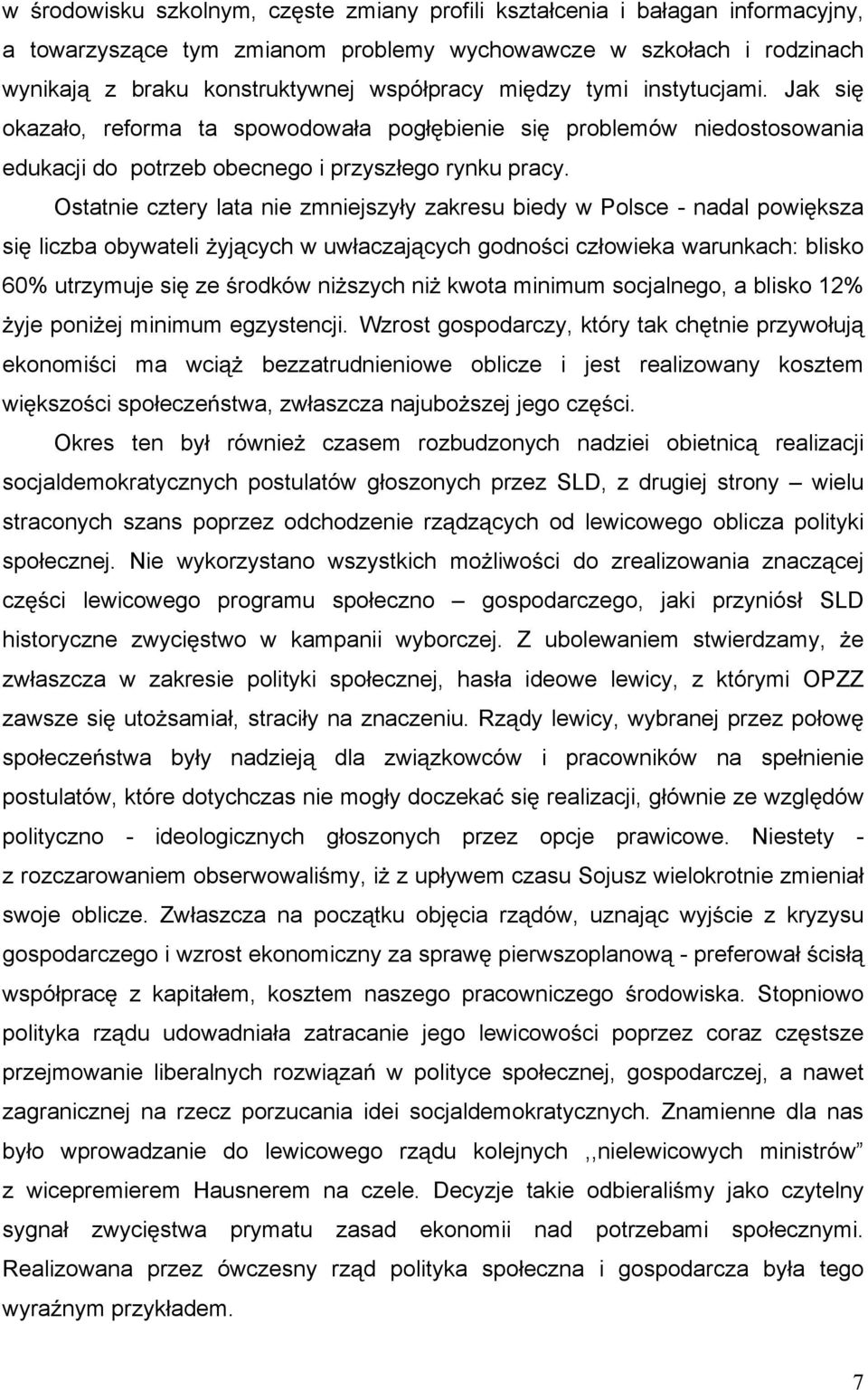 Ostatnie cztery lata nie zmniejszy y zakresu biedy w Polsce - nadal powi ksza si liczba obywateli yj cych w uw aczaj cych godno ci cz owieka warunkach: blisko 60% utrzymuje si ze rodków ni szych ni