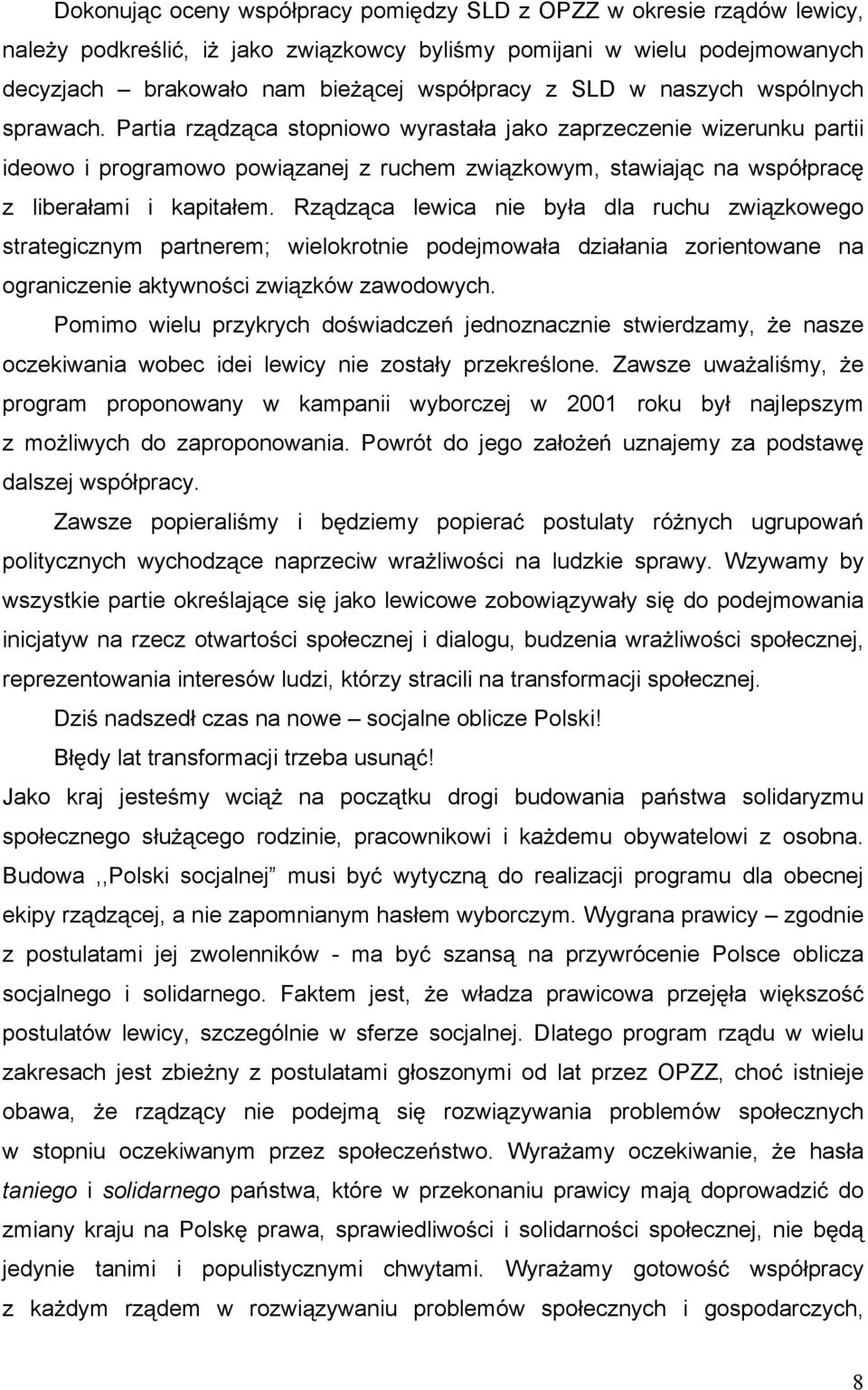 Rz dz ca lewica nie by a dla ruchu zwi zkowego strategicznym partnerem; wielokrotnie podejmowa a dzia ania zorientowane na ograniczenie aktywno ci zwi zków zawodowych.