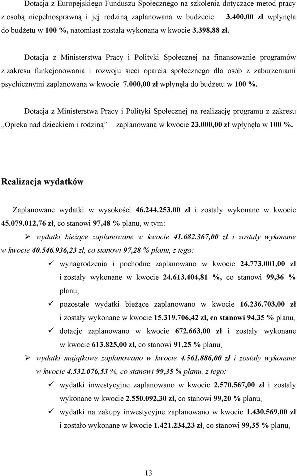 Dotacja z Ministerstwa Pracy i Polityki Społecznej na finansowanie programów z zakresu funkcjonowania i rozwoju sieci oparcia społecznego dla osób z zaburzeniami psychicznymi zaplanowana w kwocie 7.