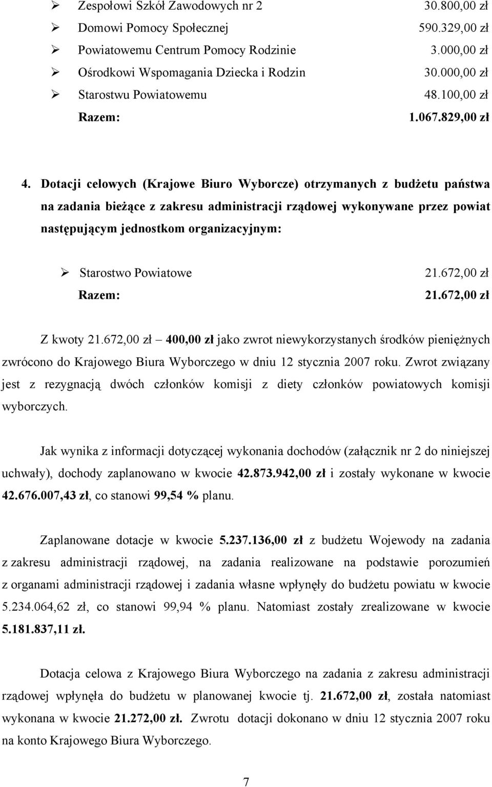 Dotacji celowych (Krajowe Biuro Wyborcze) otrzymanych z budżetu państwa na zadania bieżące z zakresu administracji rządowej wykonywane przez powiat następującym jednostkom organizacyjnym: Starostwo