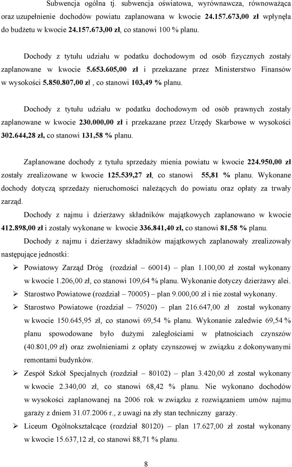 807,00 zł, co stanowi 103,49 % planu. Dochody z tytułu udziału w podatku dochodowym od osób prawnych zostały zaplanowane w kwocie 230.000,00 zł i przekazane przez Urzędy Skarbowe w wysokości 302.