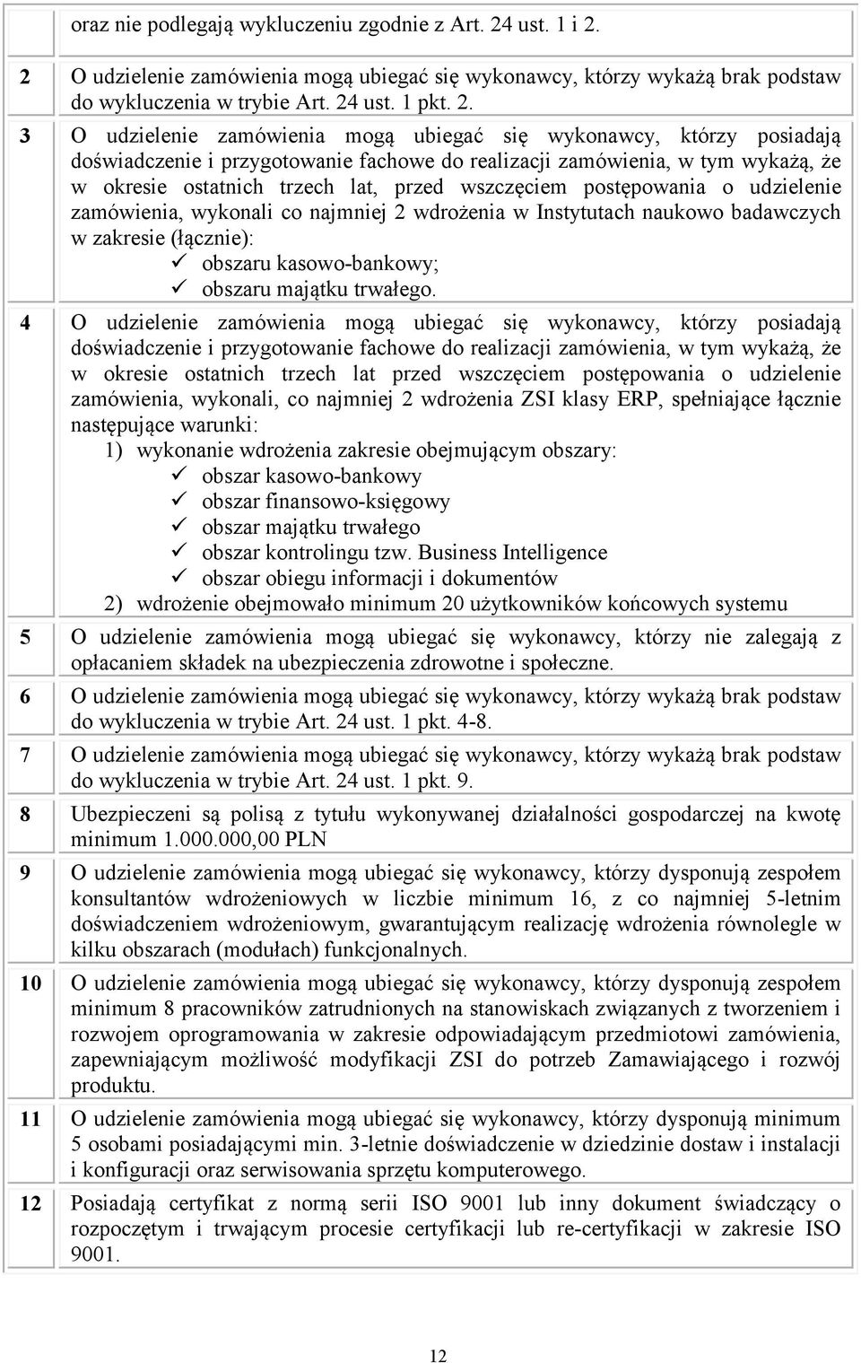 2 O udzielenie zamówienia mogą ubiegać się wykonawcy, którzy wykażą brak podstaw do wykluczenia w trybie Art. 24