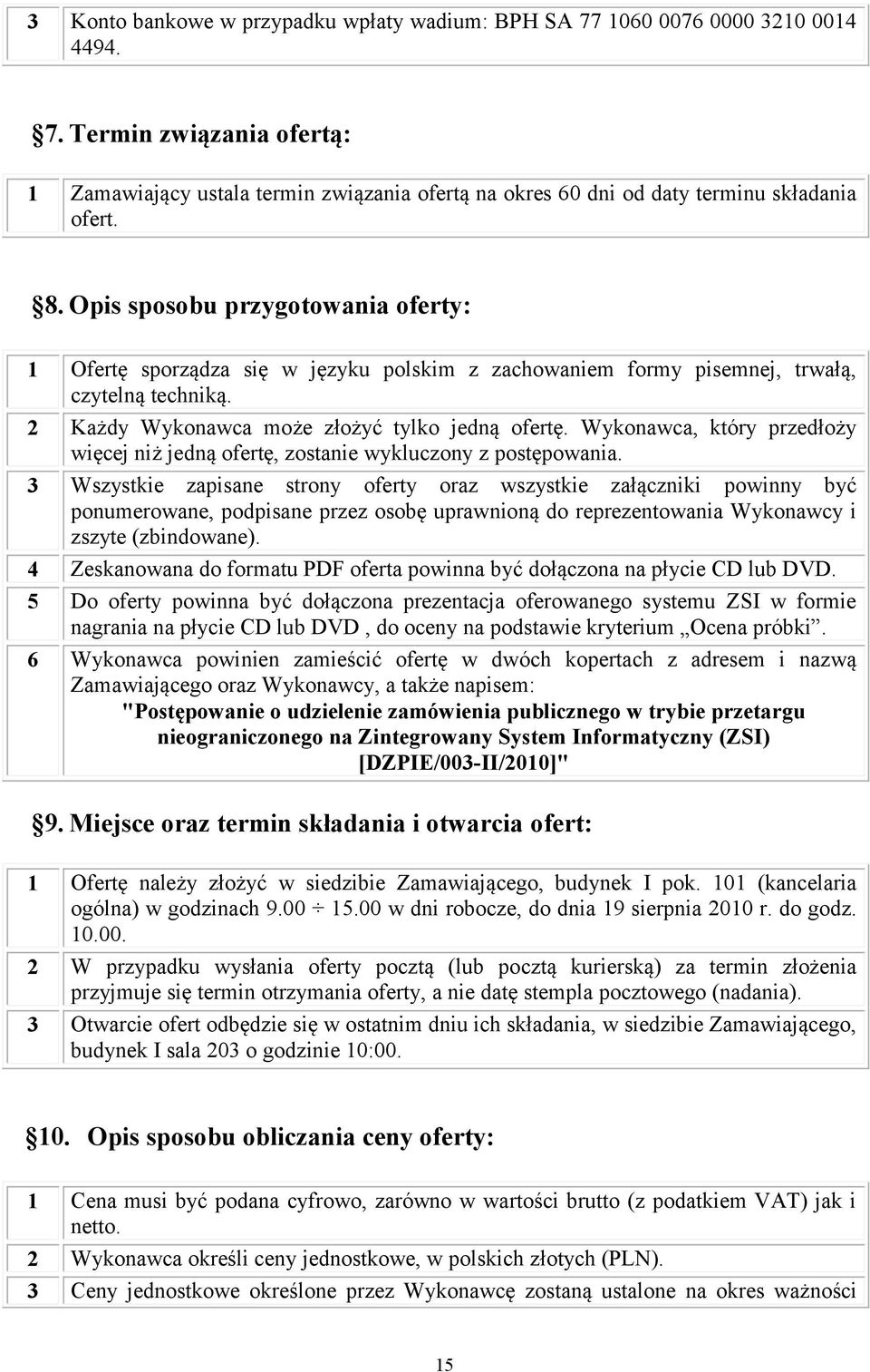 Wykonawca, który przedłoży więcej niż jedną ofertę, zostanie wykluczony z postępowania.