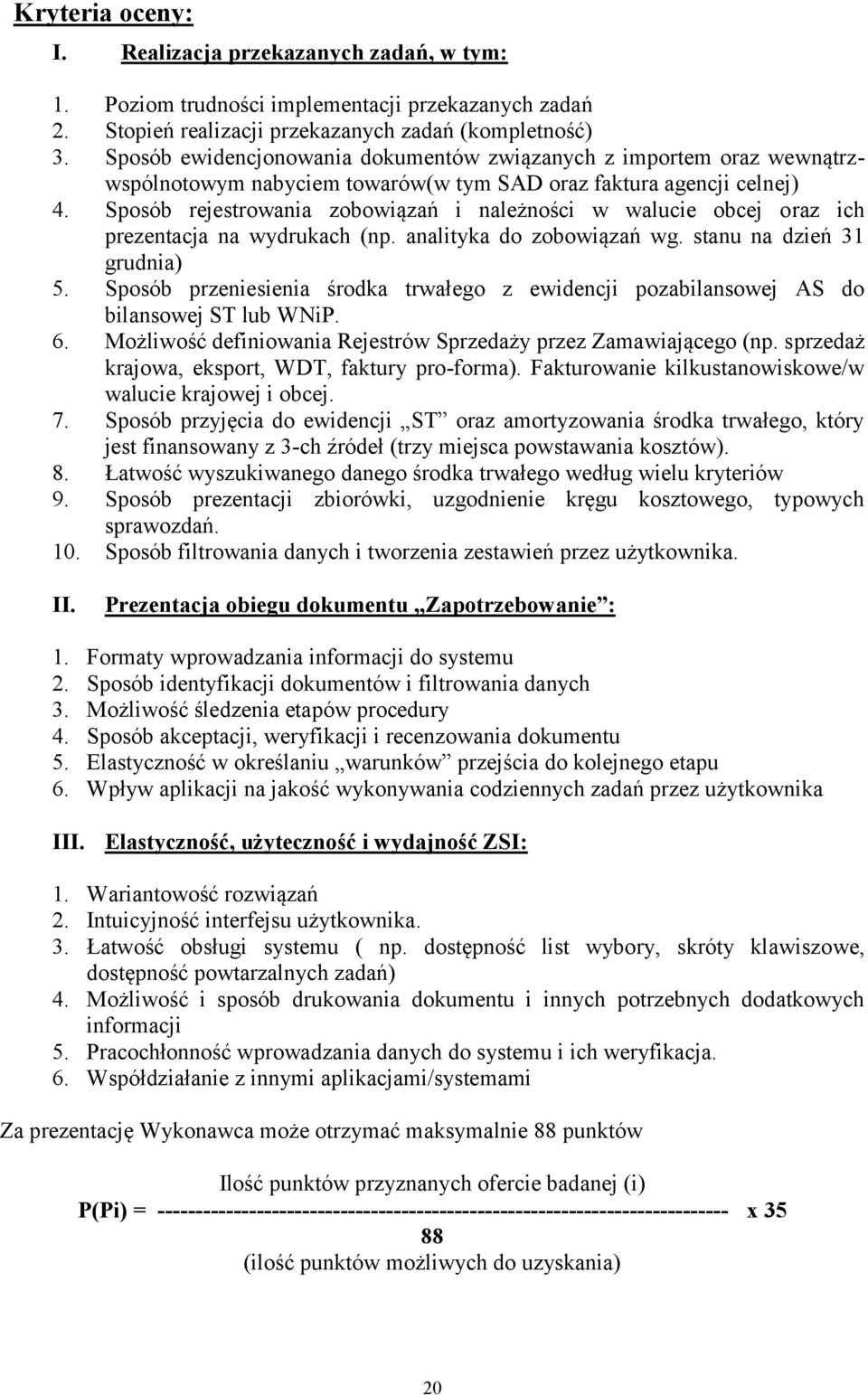 Sposób rejestrowania zobowiązań i należności w walucie obcej oraz ich prezentacja na wydrukach (np. analityka do zobowiązań wg. stanu na dzień 31 grudnia) 5.