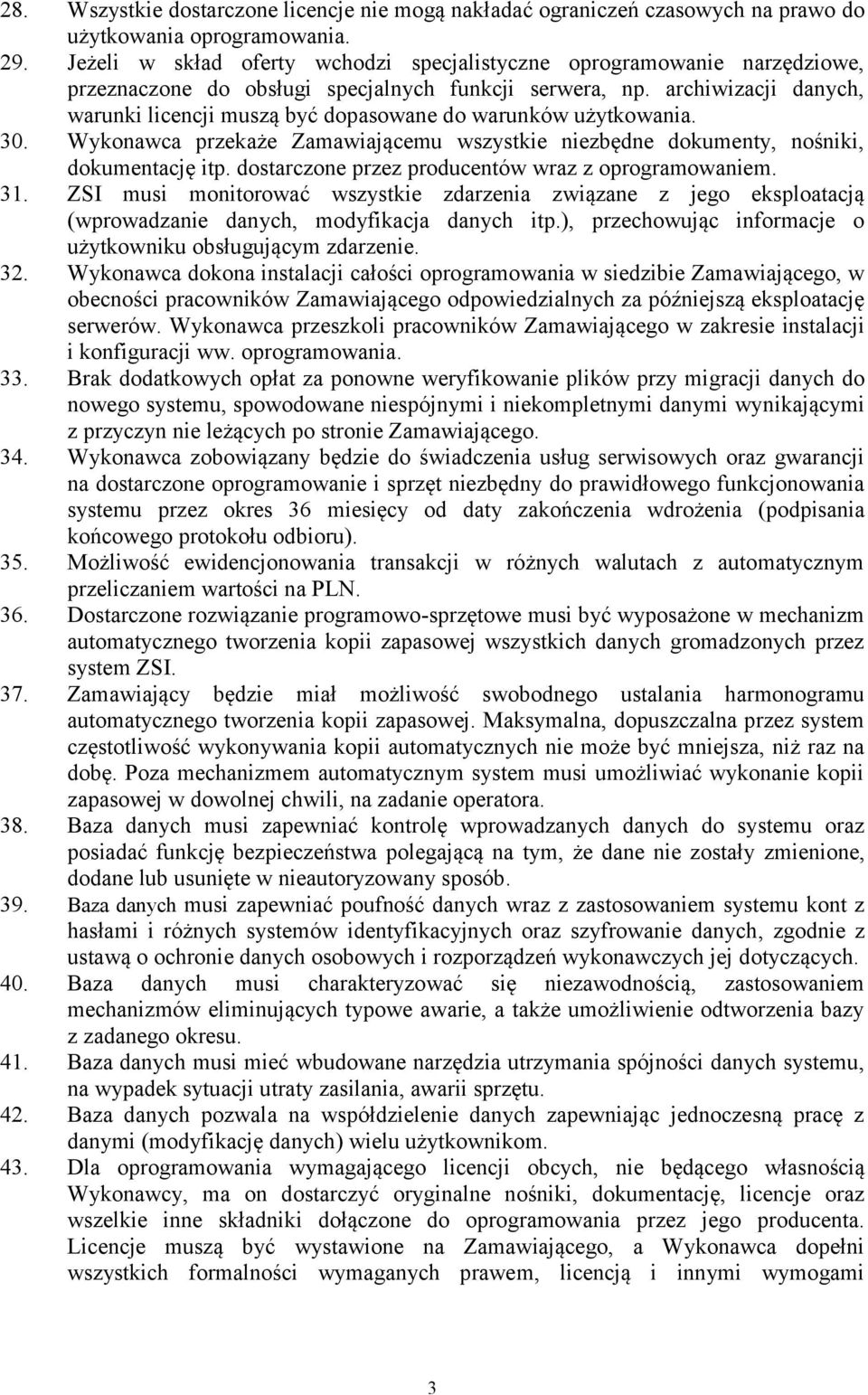 archiwizacji danych, warunki licencji muszą być dopasowane do warunków użytkowania. 30. Wykonawca przekaże Zamawiającemu wszystkie niezbędne dokumenty, nośniki, dokumentację itp.