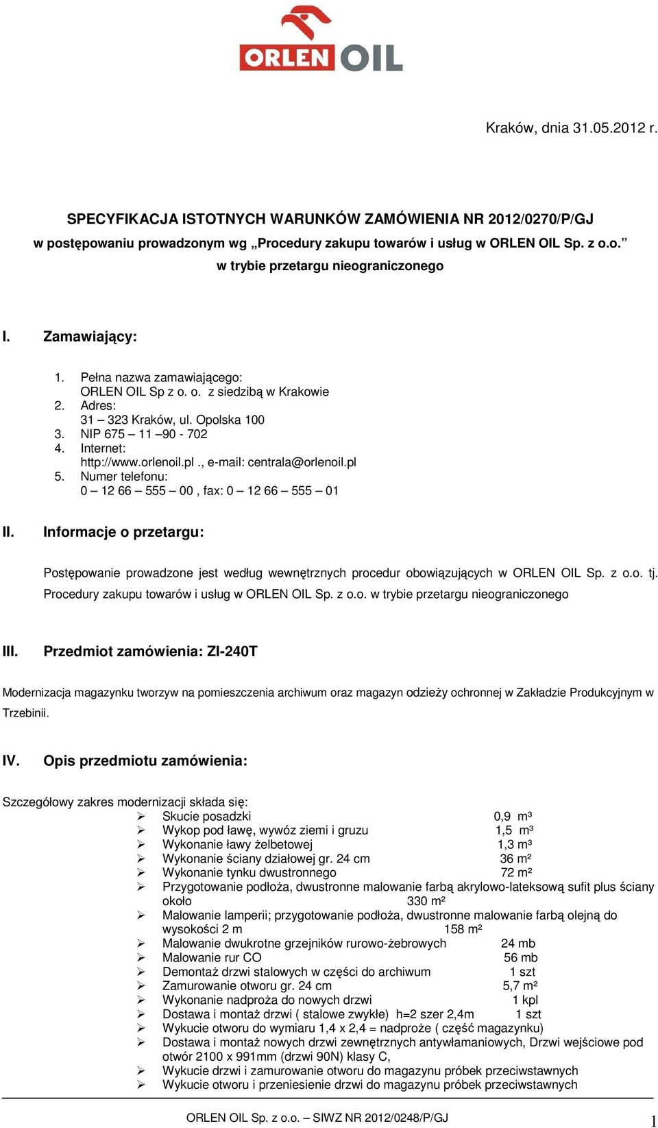 , e-mail: centrala@orlenoil.pl 5. Numer telefonu: 0 12 66 555 00, fax: 0 12 66 555 01 II.