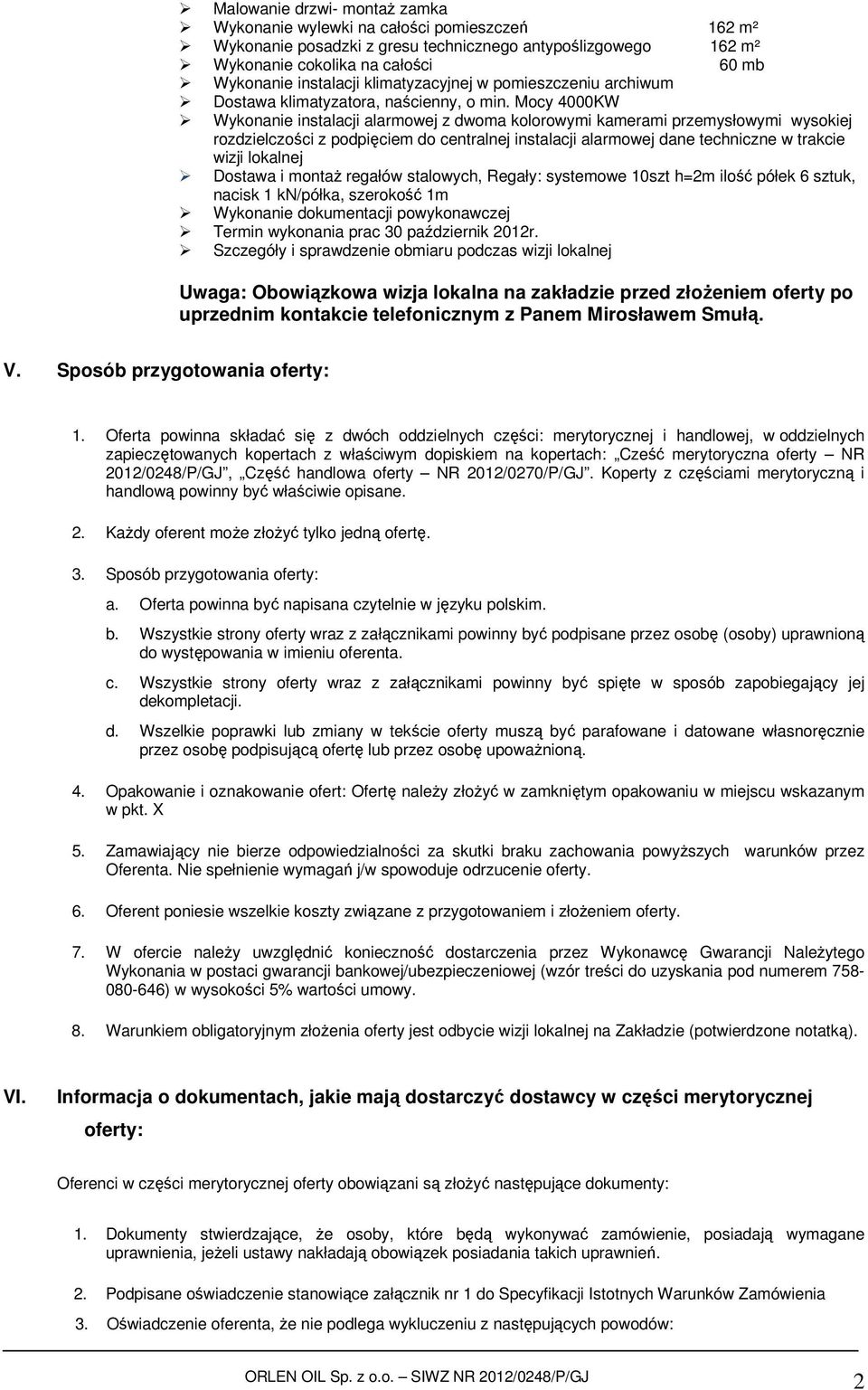 Mocy 4000KW Wykonanie instalacji alarmowej z dwoma kolorowymi kamerami przemysłowymi wysokiej rozdzielczości z podpięciem do centralnej instalacji alarmowej dane techniczne w trakcie wizji lokalnej