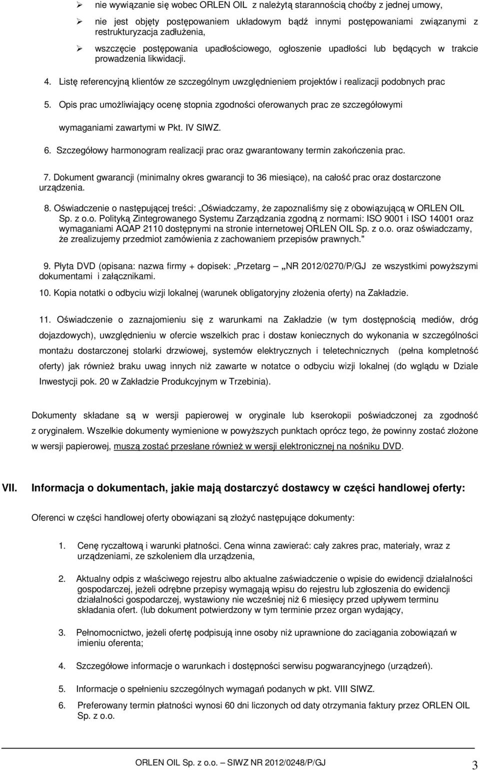 Listę referencyjną klientów ze szczególnym uwzględnieniem projektów i realizacji podobnych prac 5.