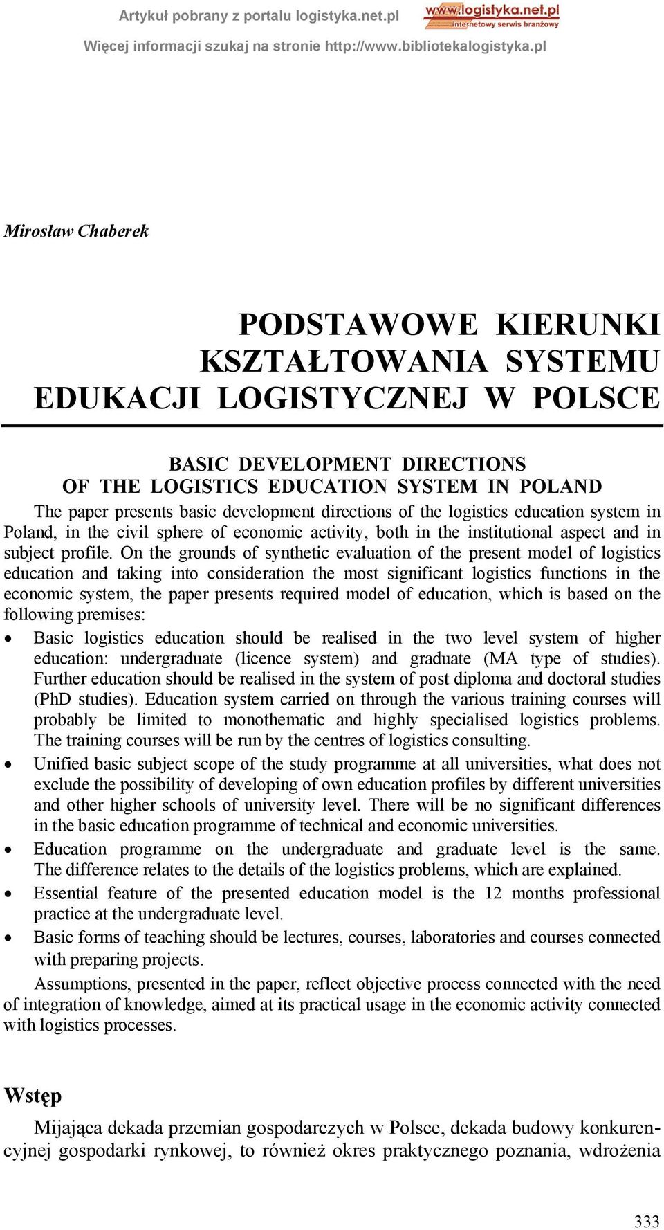 On the grounds of synthetic evaluation of the present model of logistics education and taking into consideration the most significant logistics functions in the economic system, the paper presents