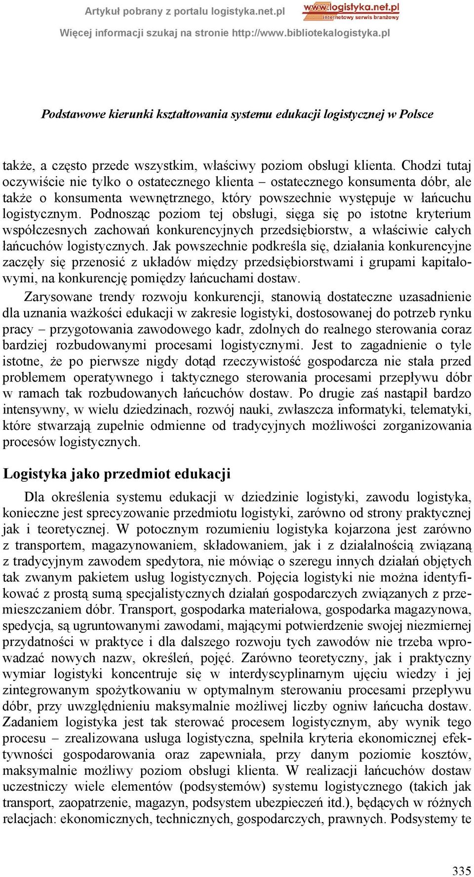 Podnosząc poziom tej obsługi, sięga się po istotne kryterium współczesnych zachowań konkurencyjnych przedsiębiorstw, a właściwie całych łańcuchów logistycznych.