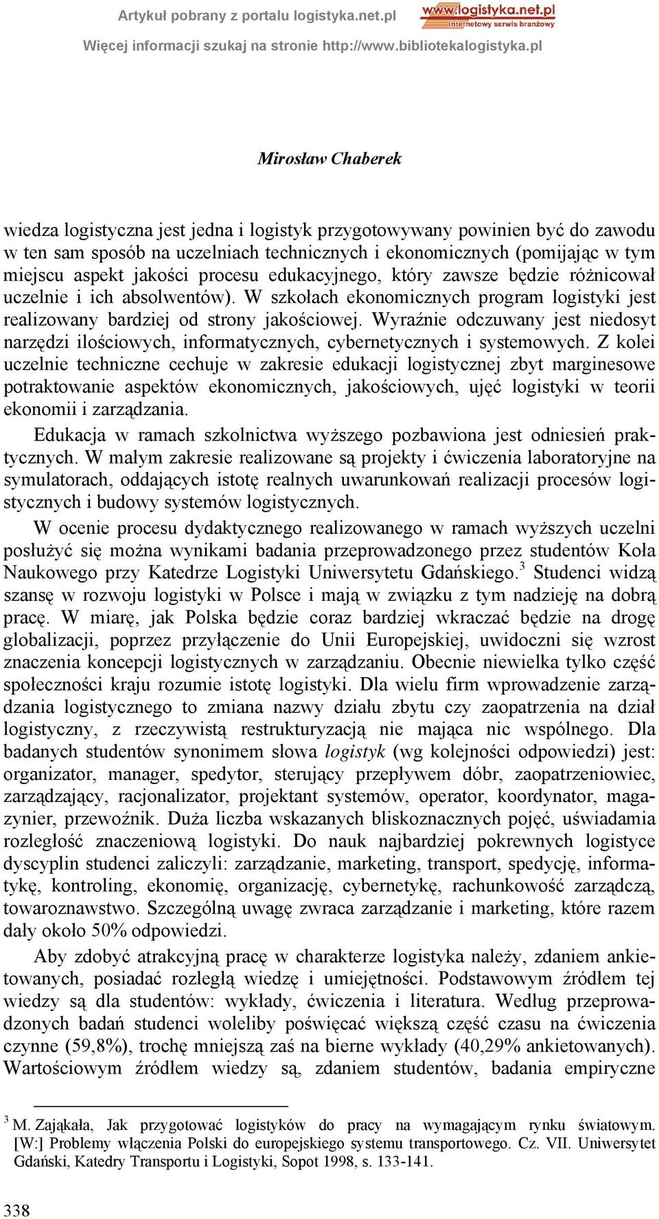 Wyraźnie odczuwany jest niedosyt narzędzi ilościowych, informatycznych, cybernetycznych i systemowych.