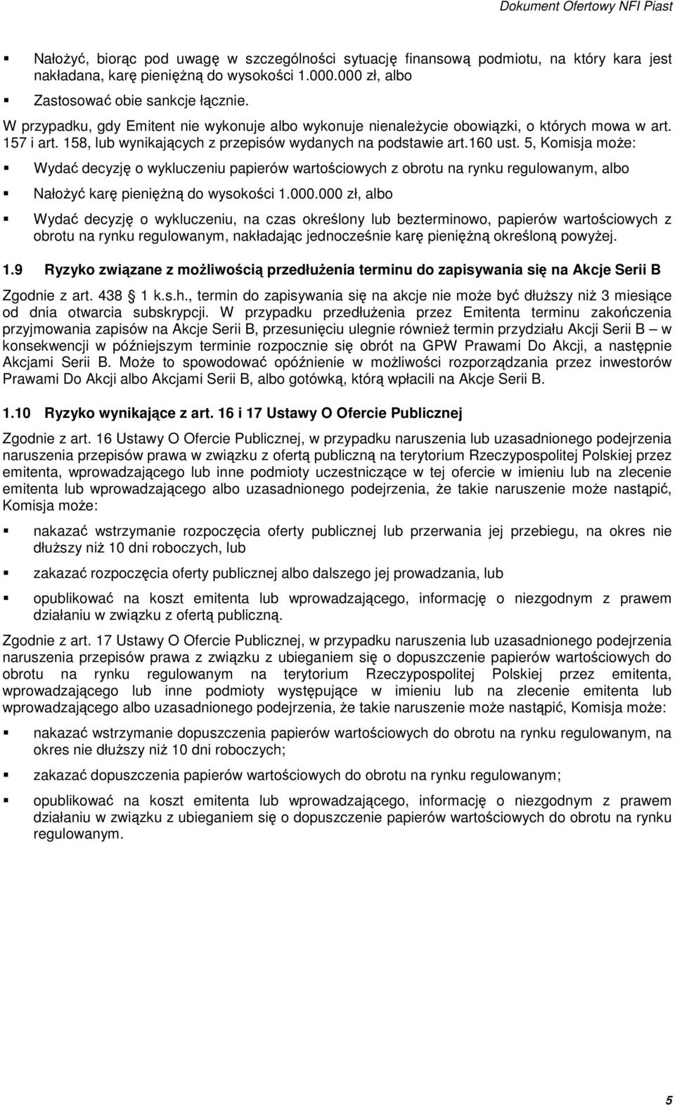 5, Komisja moŝe: Wydać decyzję o wykluczeniu papierów wartościowych z obrotu na rynku regulowanym, albo NałoŜyć karę pienięŝną do wysokości 1.000.