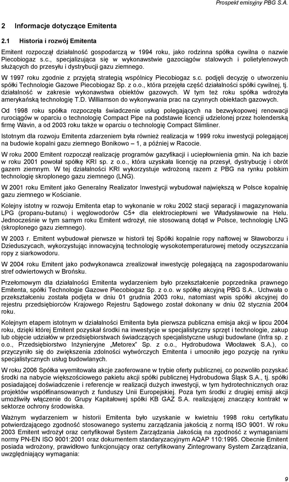 działalność w zakresie wykonawstwa obiektów gazowych. W tym też roku spółka wdrożyła amerykańską technologię T.D. Williamson do wykonywania prac na czynnych obiektach gazowych.