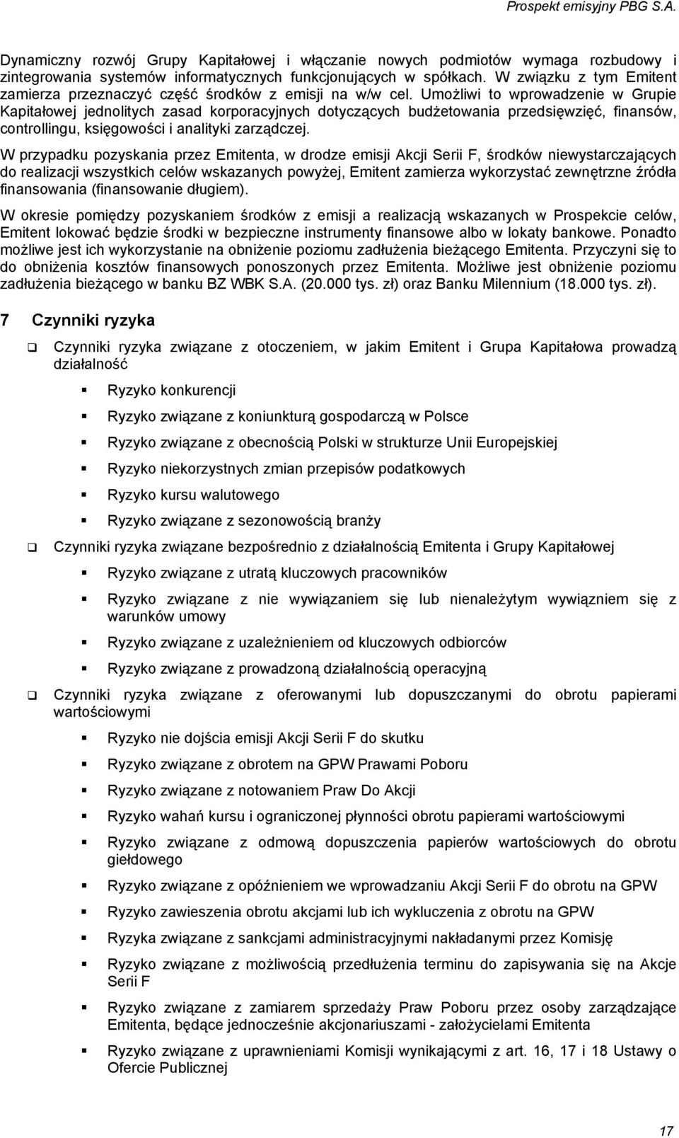 Umożliwi to wprowadzenie w Grupie Kapitałowej jednolitych zasad korporacyjnych dotyczących budżetowania przedsięwzięć, finansów, controllingu, księgowości i analityki zarządczej.