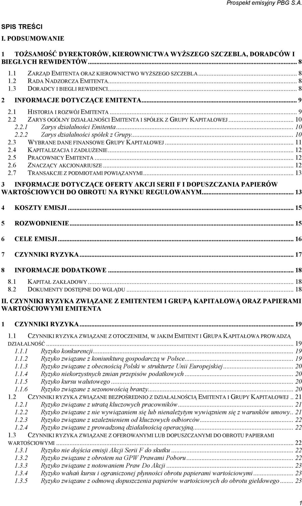 .. 10 2.2.2 Zarys działalności spółek z Grupy... 10 2.3 WYBRANE DANE FINANSOWE GRUPY KAPITAŁOWEJ... 11 2.4 KAPITALIZACJA I ZADŁUŻENIE... 12 2.5 PRACOWNICY EMITENTA... 12 2.6 ZNACZĄCY AKCJONARIUSZE.