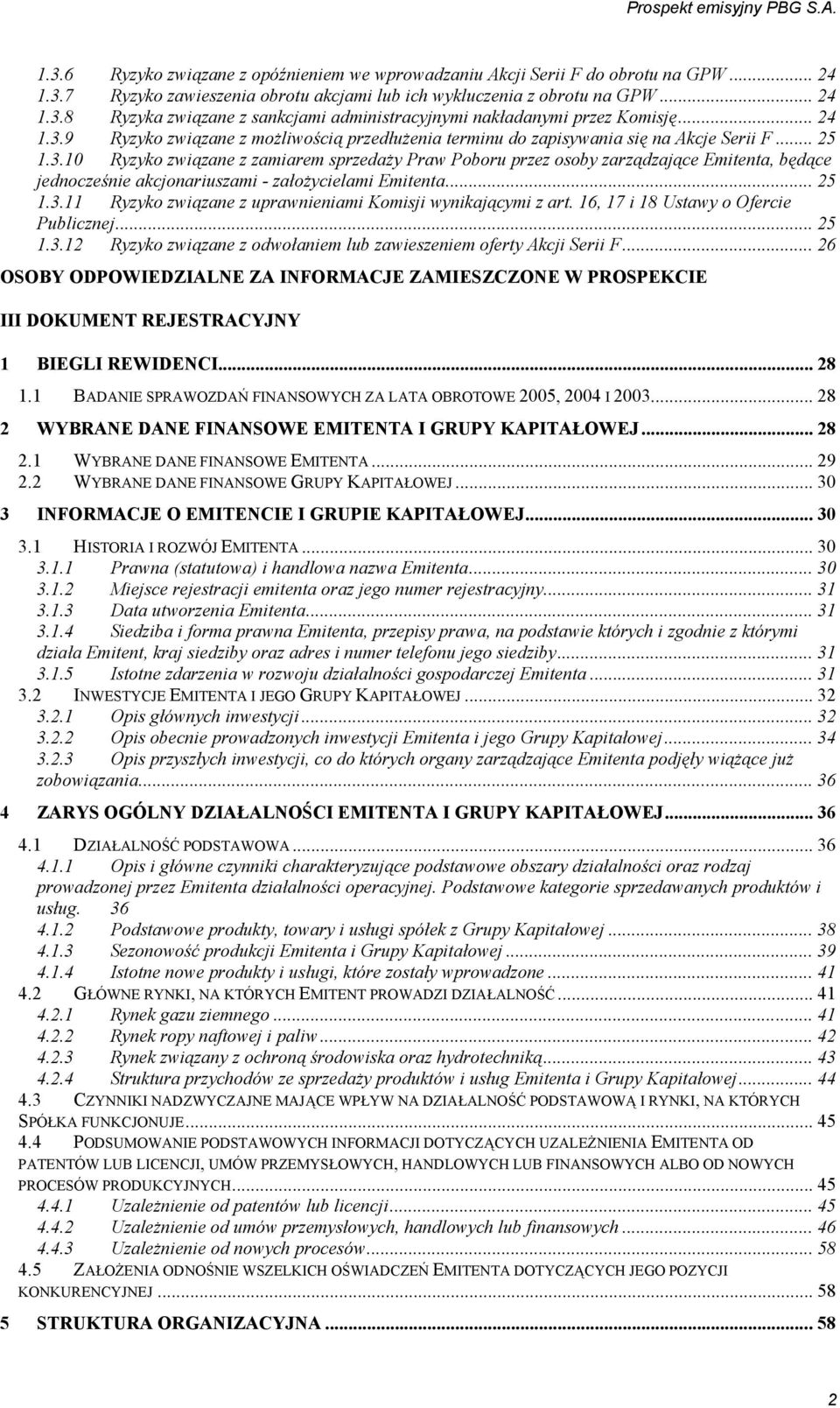 .. 25 1.3.11 Ryzyko związane z uprawnieniami Komisji wynikającymi z art. 16, 17 i 18 Ustawy o Ofercie Publicznej... 25 1.3.12 Ryzyko związane z odwołaniem lub zawieszeniem oferty Akcji Serii F.