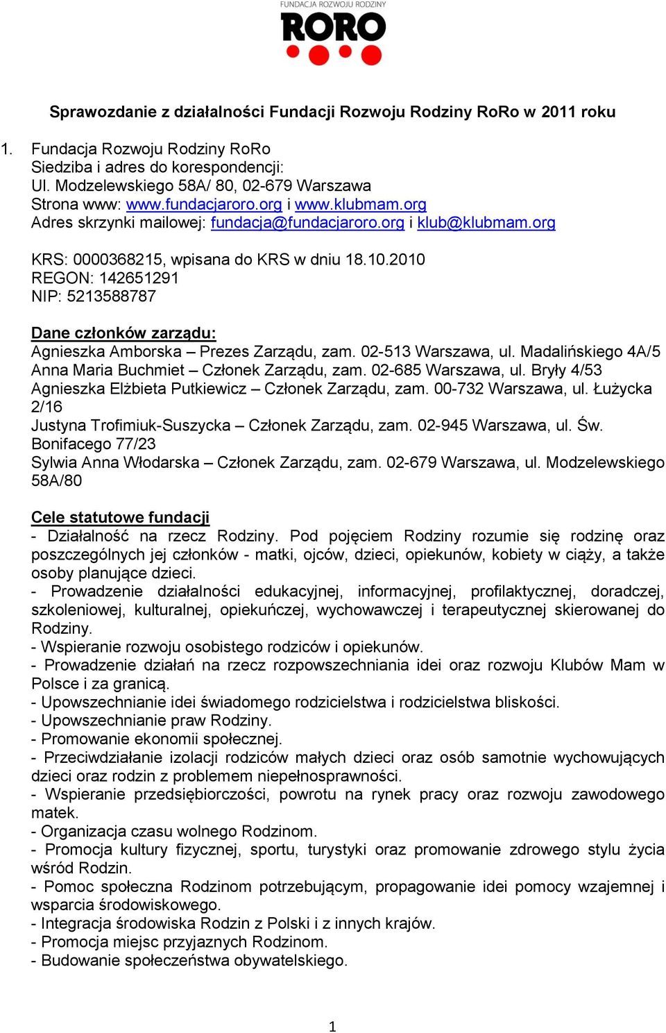 2010 REGON: 142651291 NIP: 5213588787 Dane członków zarządu: Agnieszka Amborska Prezes Zarządu, zam. 02-513 Warszawa, ul. Madalińskiego 4A/5 Anna Maria Buchmiet Członek Zarządu, zam.