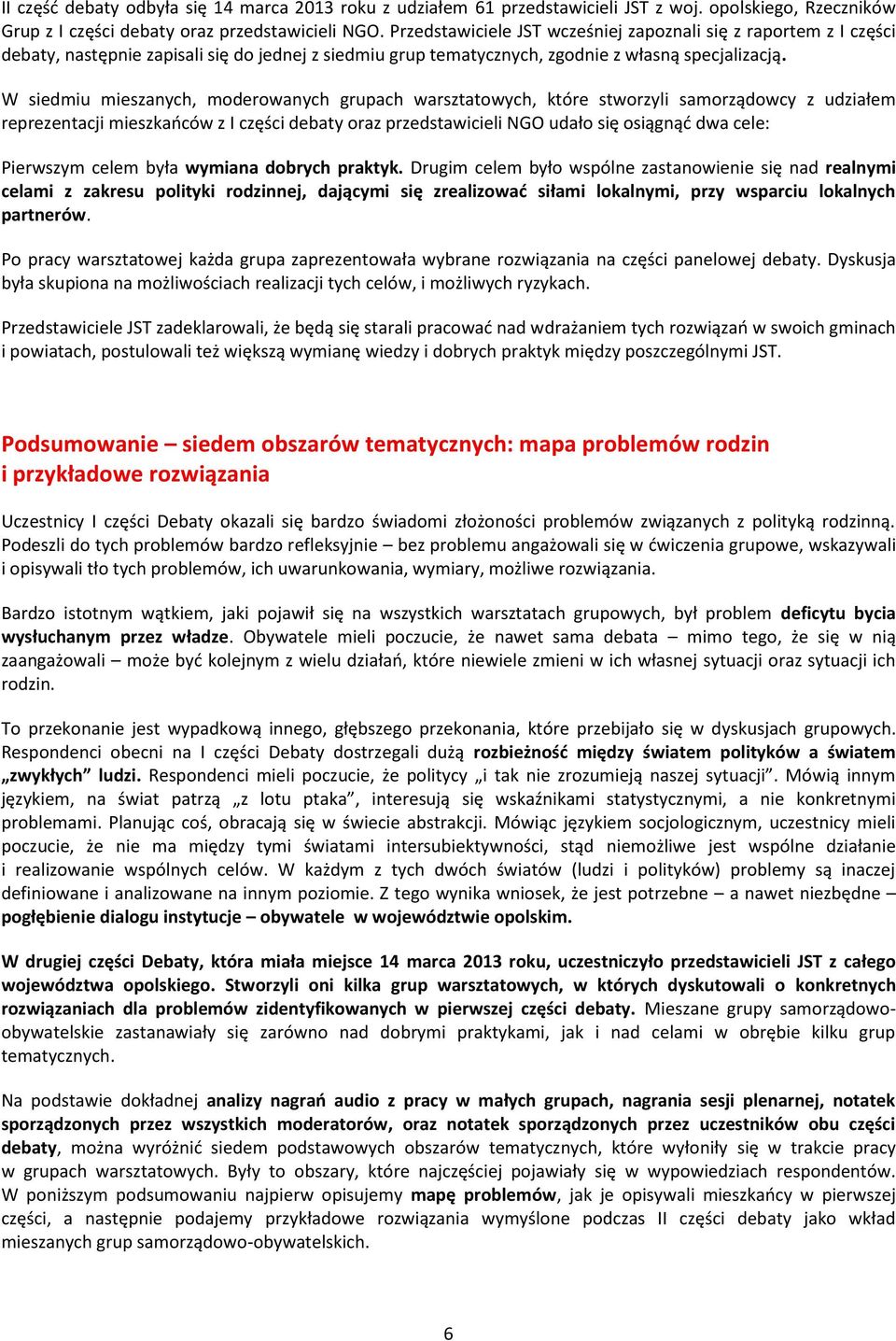 W siedmiu mieszanych, moderowanych grupach warsztatowych, które stworzyli samorządowcy z udziałem reprezentacji mieszkańców z I części debaty oraz przedstawicieli NGO udało się osiągnąć dwa cele: