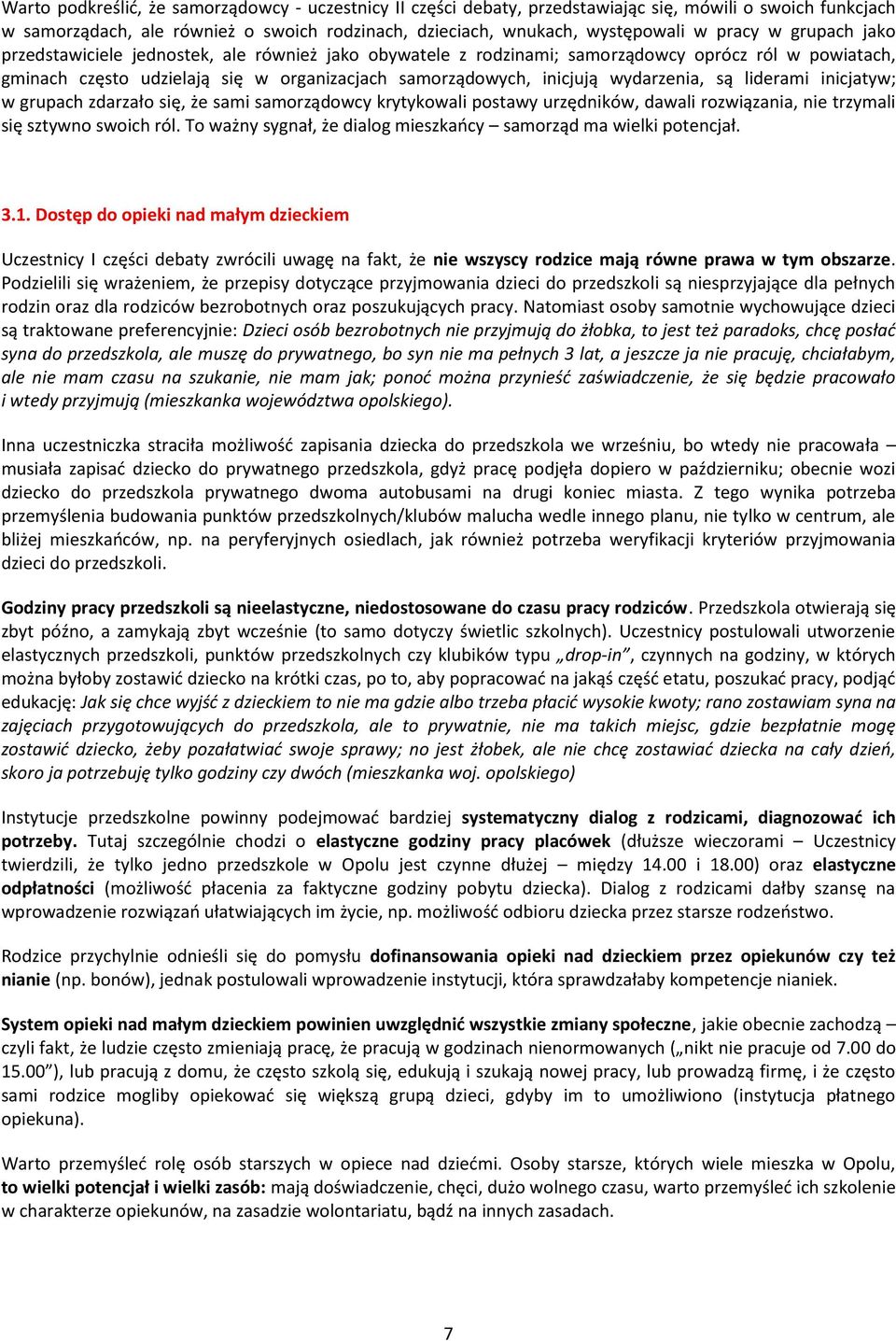 są liderami inicjatyw; w grupach zdarzało się, że sami samorządowcy krytykowali postawy urzędników, dawali rozwiązania, nie trzymali się sztywno swoich ról.