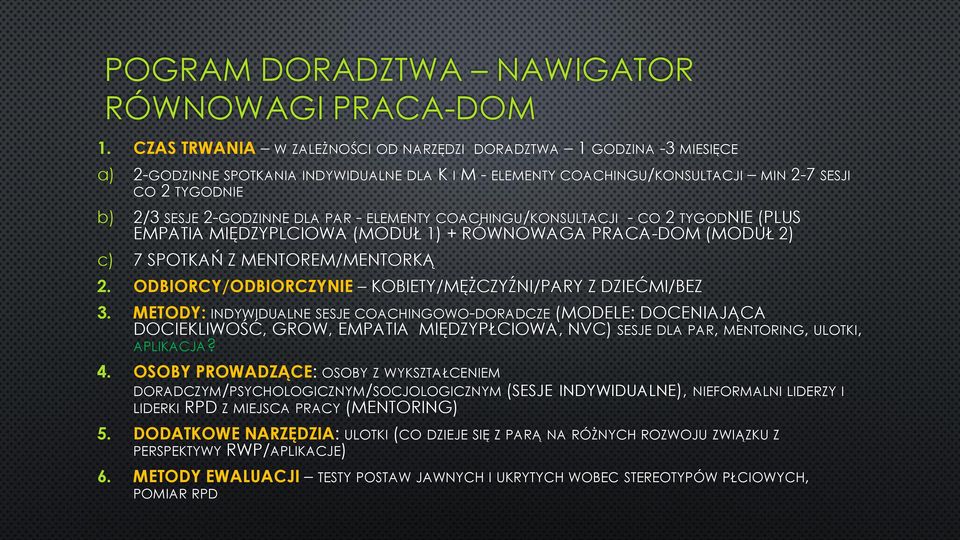 2-GODZINNE DLA PAR - ELEMENTY COACHINGU/KONSULTACJI - CO 2 TYGODNIE (PLUS EMPATIA MIĘDZYPLCIOWA (MODUŁ 1) + RÓWNOWAGA PRACA-DOM (MODUŁ 2) c) 7 SPOTKAŃ Z MENTOREM/MENTORKĄ 2.