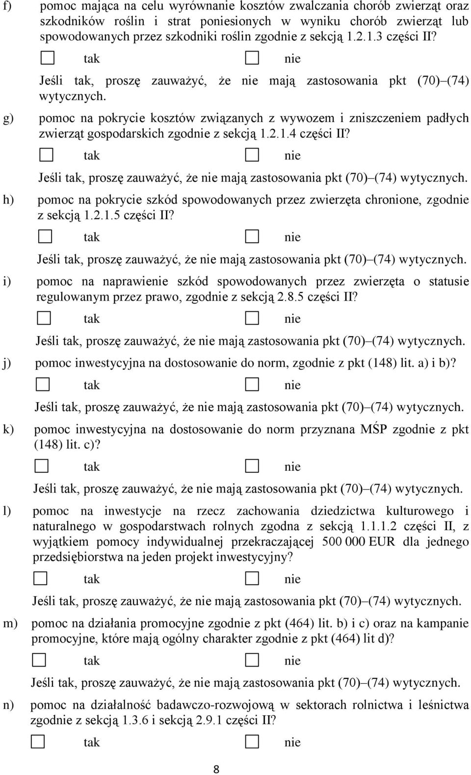 Jeśli, proszę zauważyć, że mają zastosowania pkt (70) (74) wytycznych. h) pomoc na pokrycie szkód spowodowanych przez zwierzęta chronione, zgod z sekcją 1.2.1.5 części II?