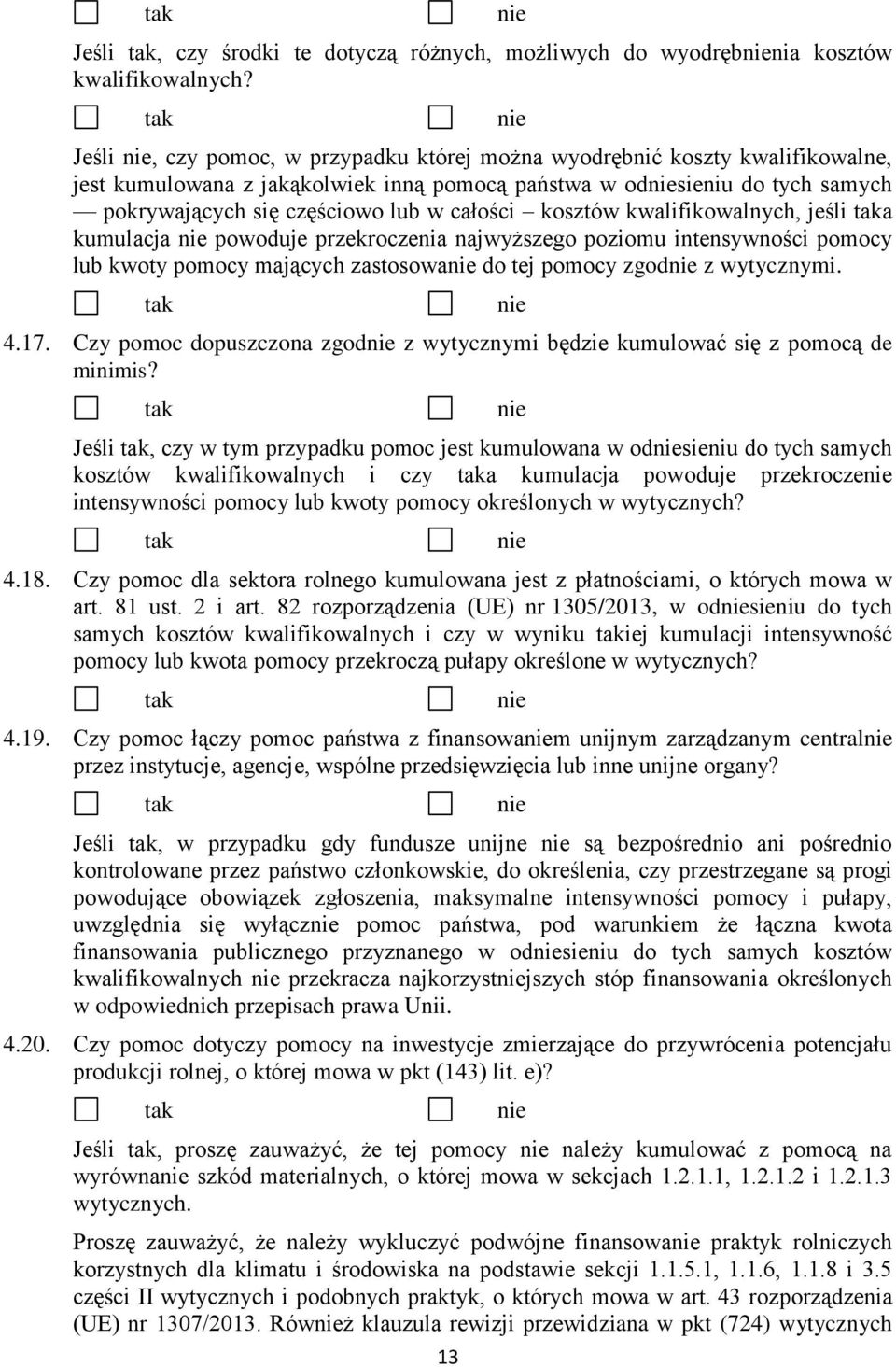 kosztów kwalifikowalnych, jeśli a kumulacja powoduje przekroczenia najwyższego poziomu intensywności pomocy lub kwoty pomocy mających zastosowa do tej pomocy zgod z wytycznymi. 4.17.