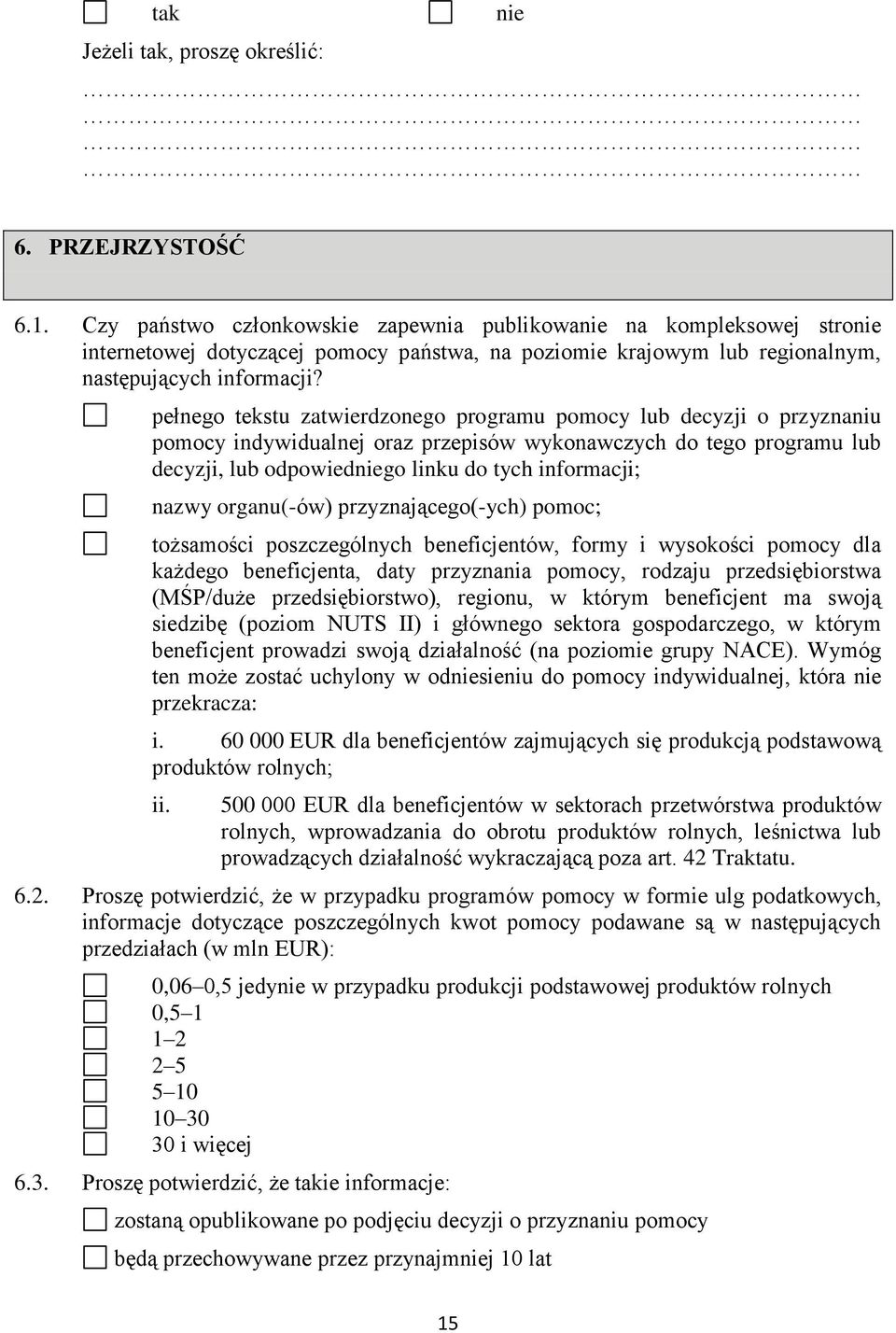 pełnego tekstu zatwierdzonego programu pomocy lub decyzji o przyznaniu pomocy indywidualnej oraz przepisów wykonawczych do tego programu lub decyzji, lub odpowiedgo linku do tych informacji; nazwy