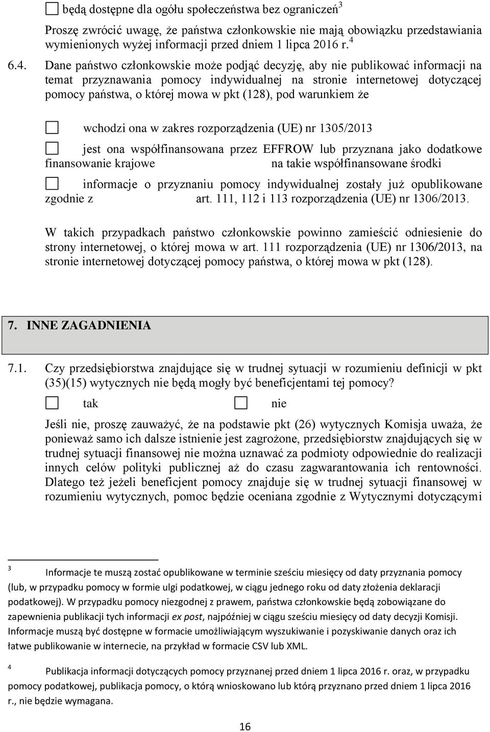 warunkiem że wchodzi ona w zakres rozporządzenia (UE) nr 1305/2013 jest ona współfinansowana przez EFFROW lub przyznana jako dodatkowe finansowa krajowe na ie współfinansowane środki informacje o