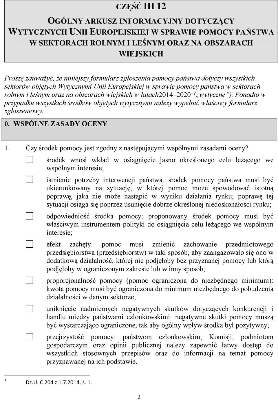 wytyczne ). Ponadto w przypadku wszystkich środków objętych wytycznymi należy wypełnić właściwy formularz zgłoszeniowy. 0. WSPÓLNE ZASADY OCENY 1.