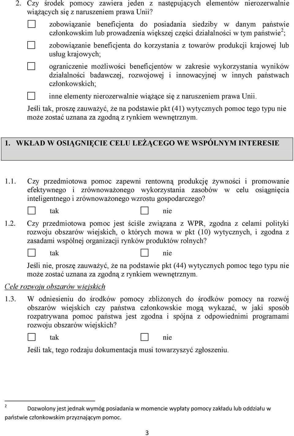 krajowej lub usług krajowych; ogranicze możliwości beneficjentów w zakresie wykorzystania wyników działalności badawczej, rozwojowej i innowacyjnej w innych państwach członkowskich; inne elementy