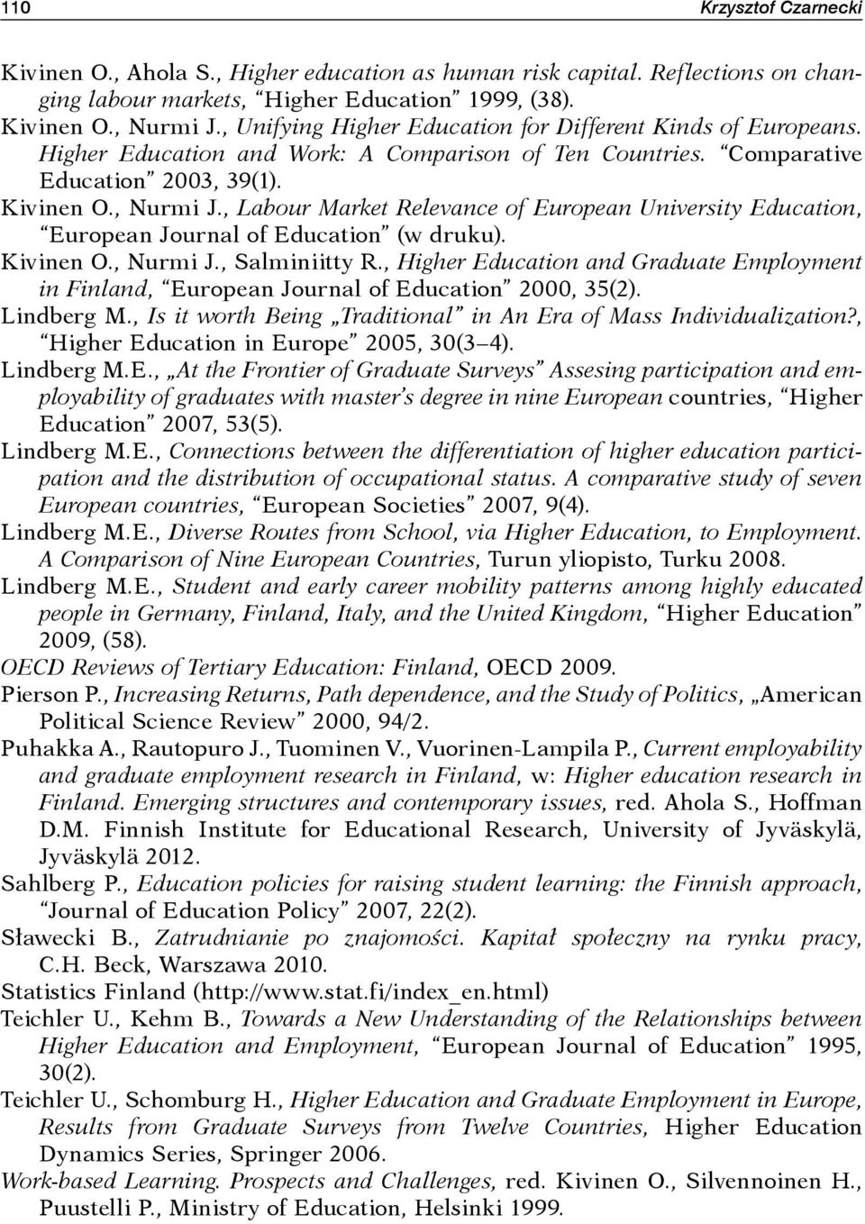 , Labour Market Relevance of European University Education, European Journal of Education (w druku). Kivinen O., Nurmi J., Salminiitty R.