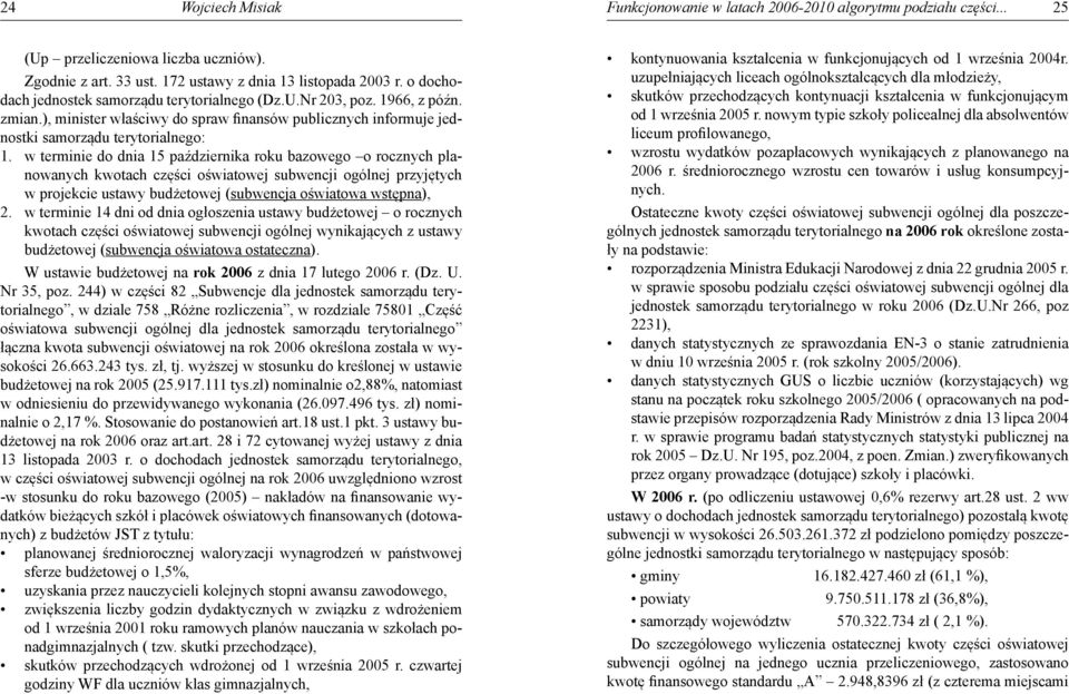 w terminie do dnia 15 października roku bazowego o rocznych planowanych kwotach części oświatowej subwencji ogólnej przyjętych w projekcie ustawy budżetowej (subwencja oświatowa wstępna), 2.