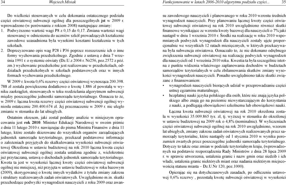 wprowadzono (w porównaniu z rokiem 2008) następujące zmiany: 1. Podwyższono wartość wagi P8 z 0,15 do 0,17.