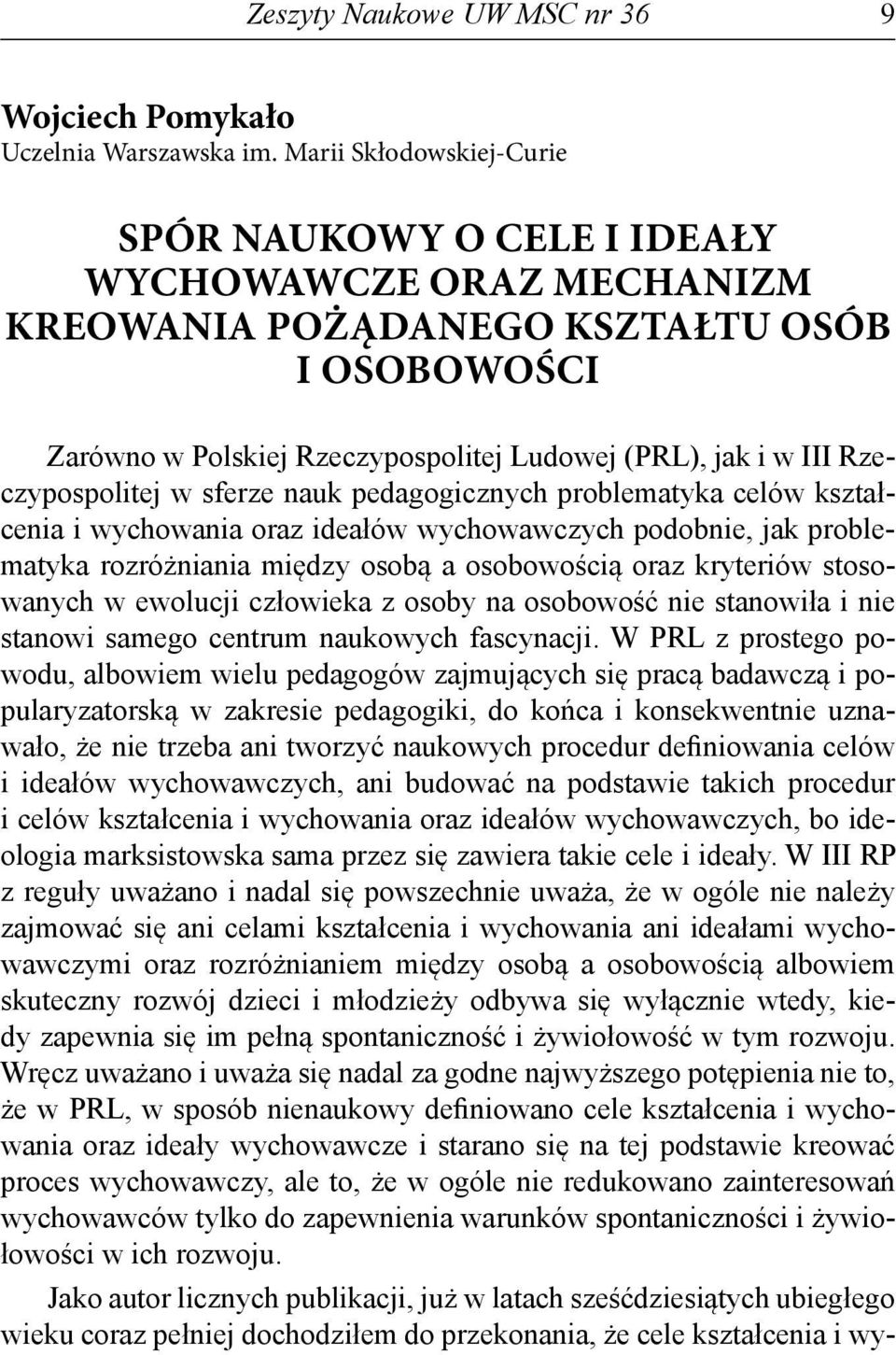 Rzeczypospolitej w sferze nauk pedagogicznych problematyka celów kształcenia i wychowania oraz ideałów wychowawczych podobnie, jak problematyka rozróżniania między osobą a osobowością oraz kryteriów