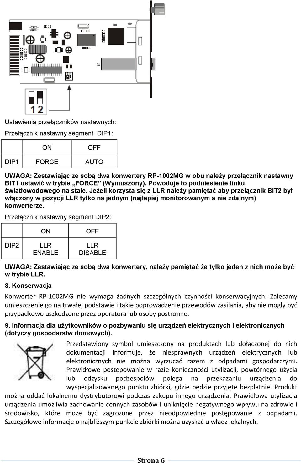 Jeżeli korzysta się z LLR należy pamiętać aby przełącznik BIT2 był włączony w pozycji LLR tylko na jednym (najlepiej monitorowanym a nie zdalnym) konwerterze.