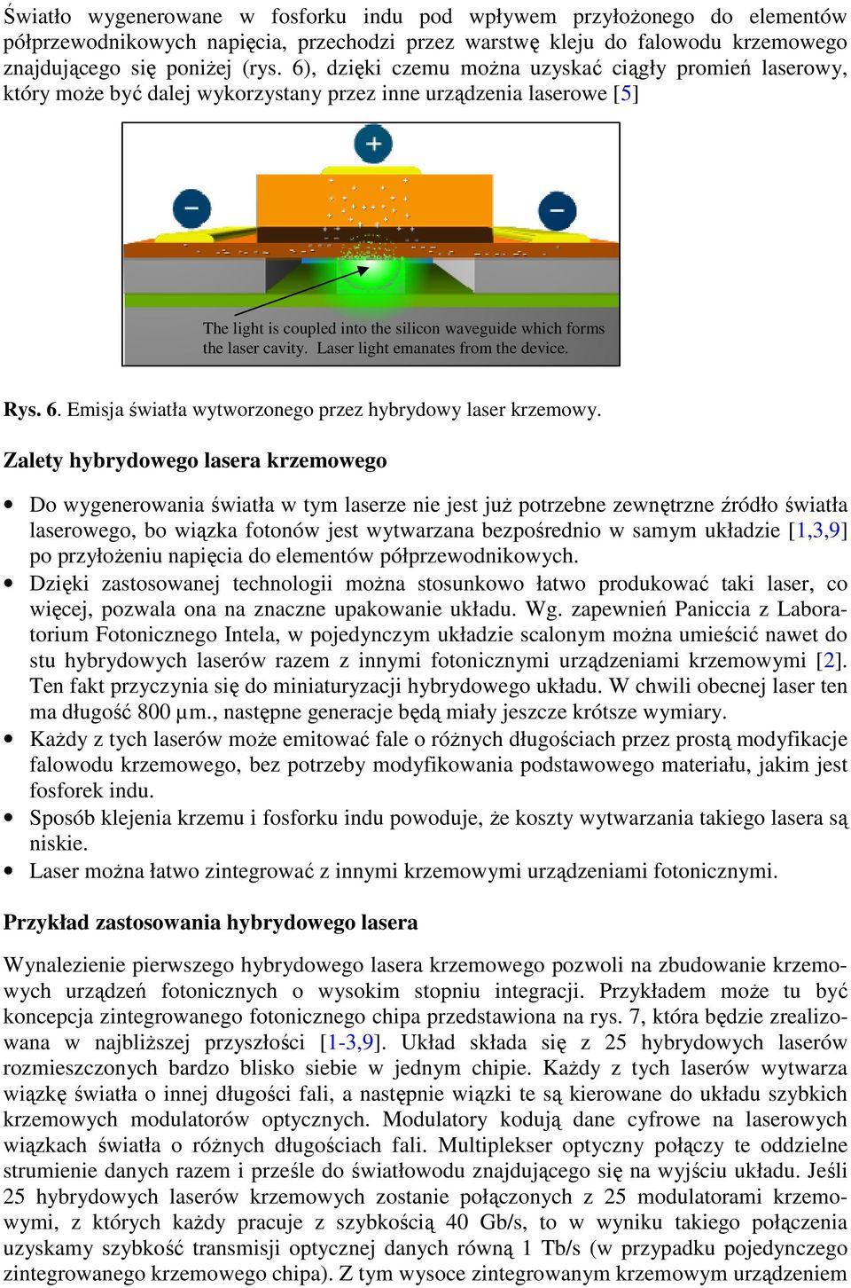 cavity. Laser light emanates from the device. Rys. 6. Emisja światła wytworzonego przez hybrydowy laser krzemowy.