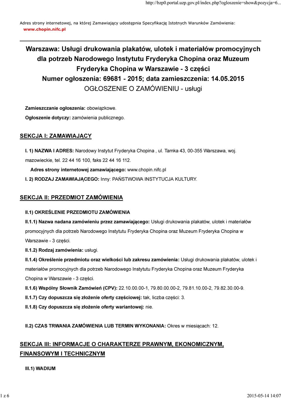 69681-2015; data zamieszczenia: 14.05.2015 OGŁOSZENIE O ZAMÓWIENIU - usługi Zamieszczanie ogłoszenia: obowiązkowe. Ogłoszenie dotyczy: zamówienia publicznego. SEKCJA I: ZAMAWIAJĄCY I.