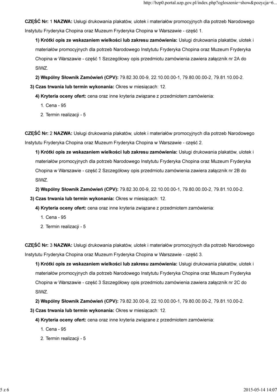 SIWZ. 2) Wspólny Słownik Zamówień (CPV): 79.82.30.00-9, 22.10.00.00-1, 79.80.00.00-2, 79.81.10.00-2. 3) Czas trwania lub termin wykonania: Okres w miesiącach: 12.