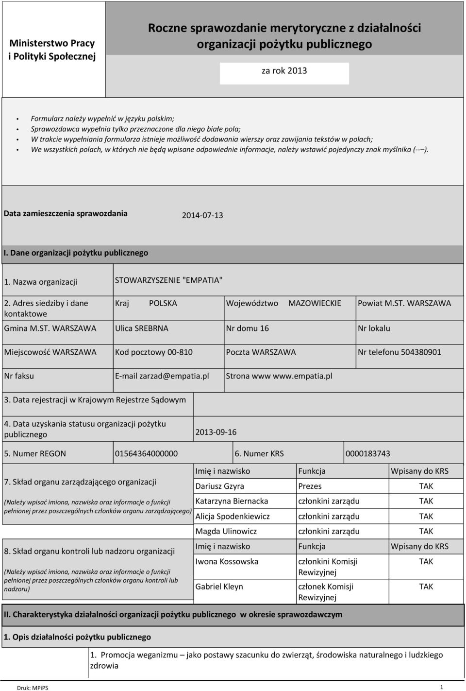 odpowiednie informacje, należy wstawić pojedynczy znak myślnika (-- ). Data zamieszczenia sprawozdania 2014-07-13 I. Dane organizacji pożytku publicznego 1. Nazwa organizacji 2.