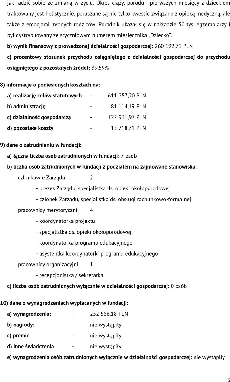 Poradnik ukazał się w nakładzie 50 tys. egzemplarzy i był dystrybuowany ze styczniowym numerem miesięcznika Dziecko.