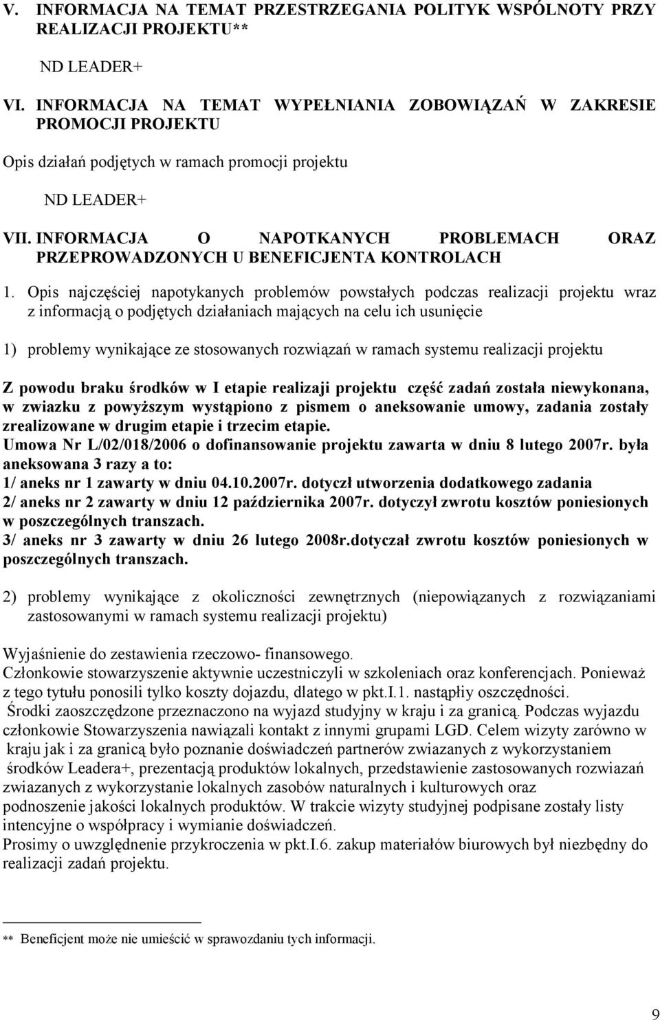podjętych dziłnich mjących n celu ich usunięcie 1) problemy wynikjące ze stosownych rozwiązń w rmch systemu projektu Z powodu brku środków w I etpie relizji projektu część zdń zostł niewykonn, w