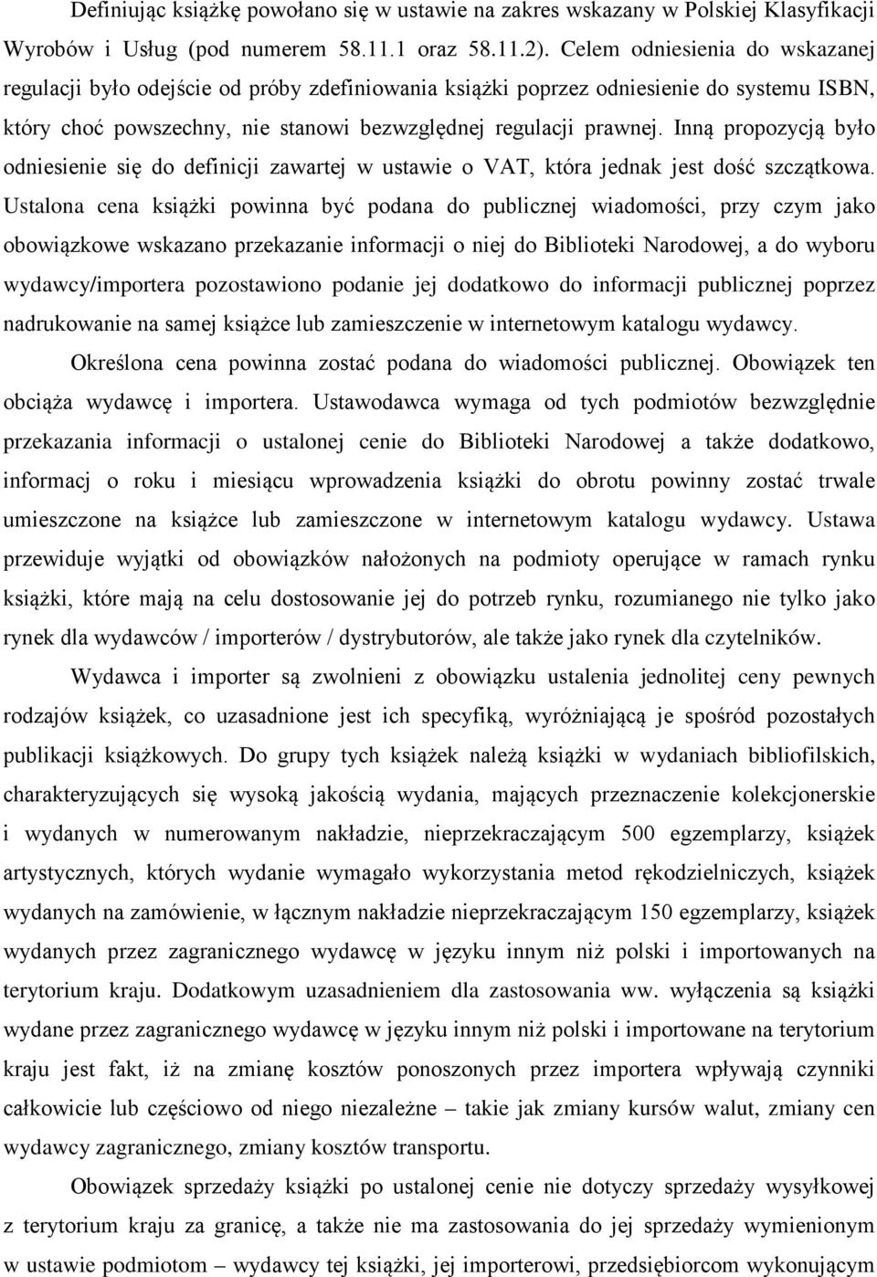 Inną propozycją było odniesienie się do definicji zawartej w ustawie o VAT, która jednak jest dość szczątkowa.