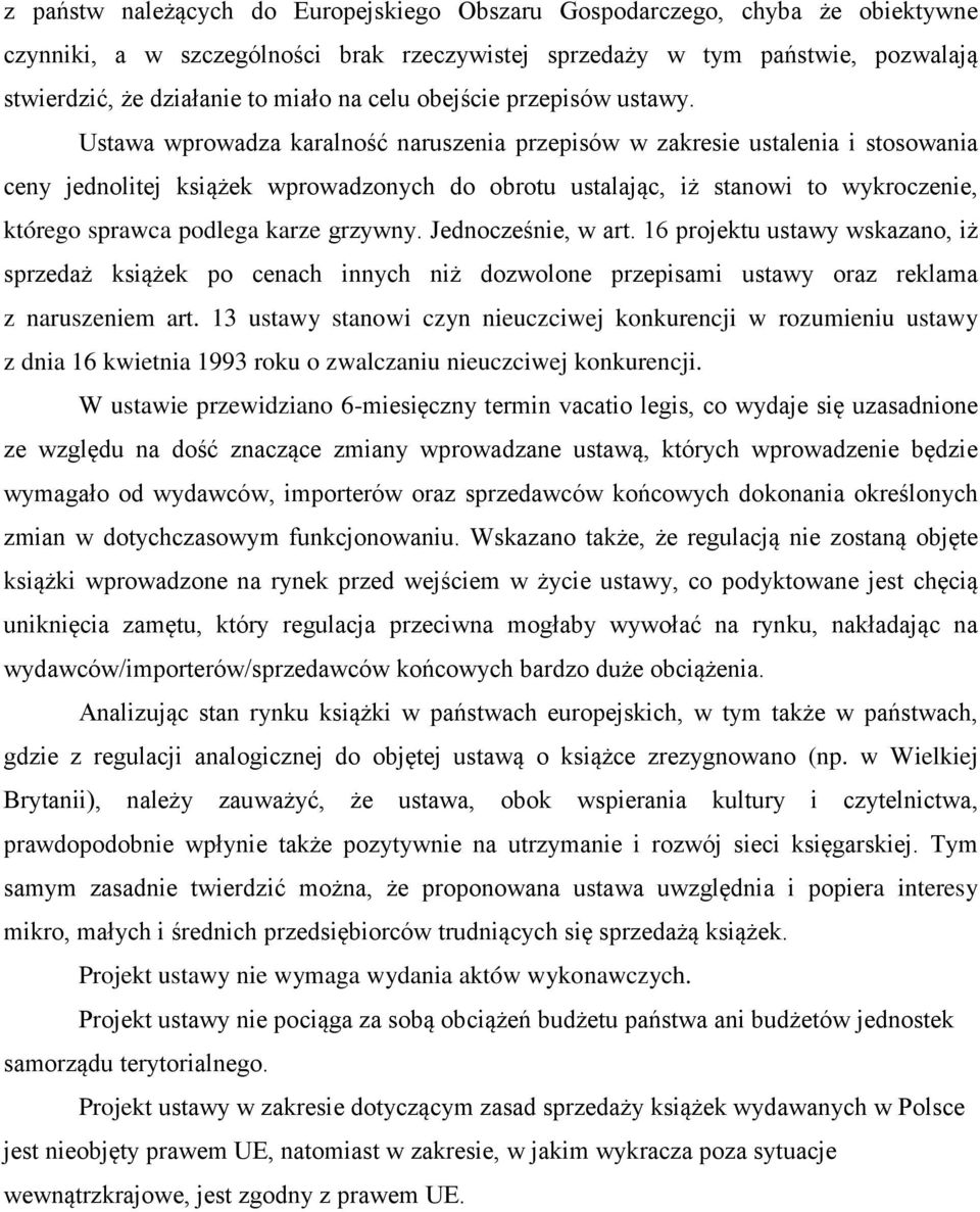 Ustawa wprowadza karalność naruszenia przepisów w zakresie ustalenia i stosowania ceny jednolitej książek wprowadzonych do obrotu ustalając, iż stanowi to wykroczenie, którego sprawca podlega karze