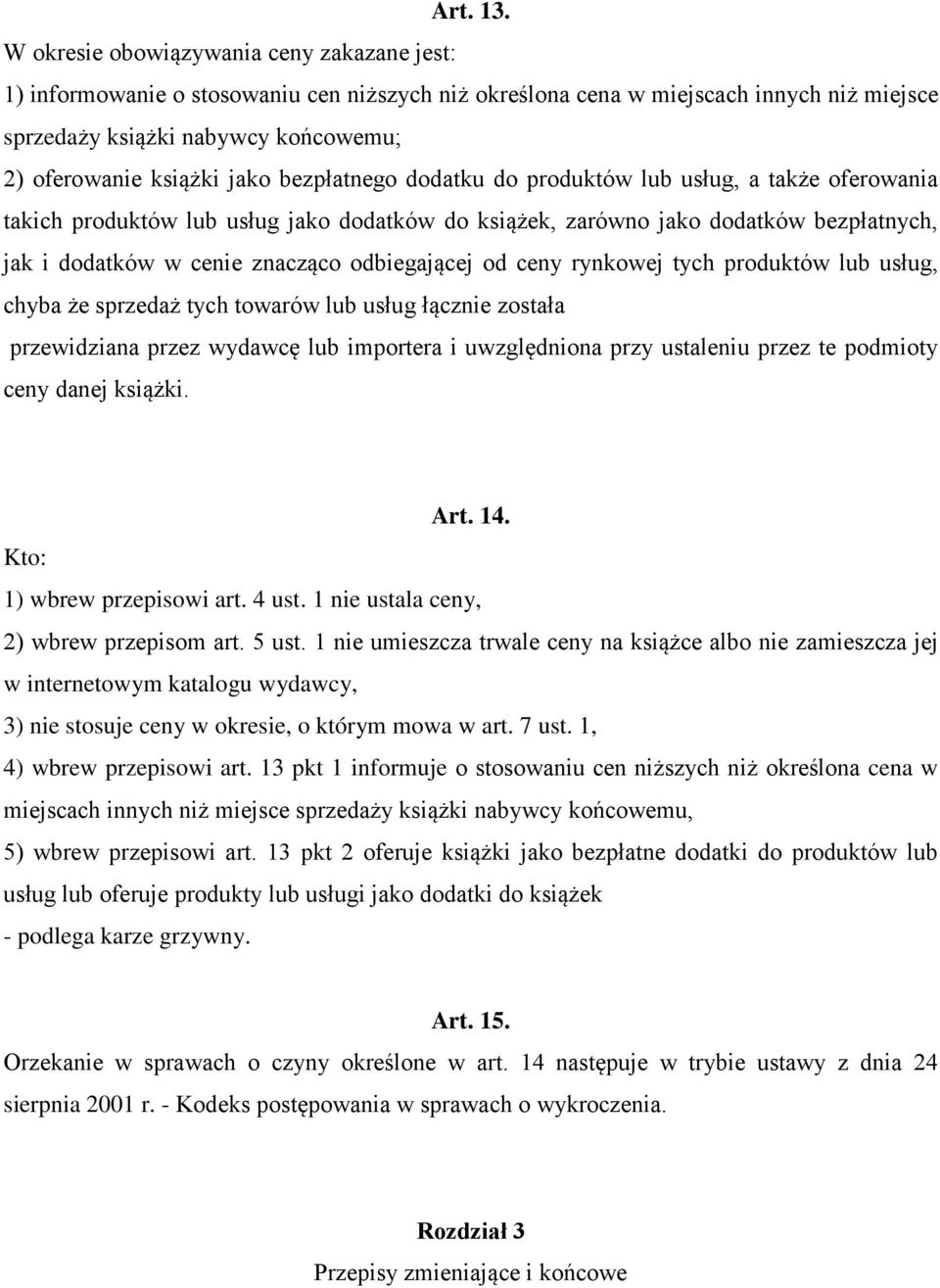 bezpłatnego dodatku do produktów lub usług, a także oferowania takich produktów lub usług jako dodatków do książek, zarówno jako dodatków bezpłatnych, jak i dodatków w cenie znacząco odbiegającej od