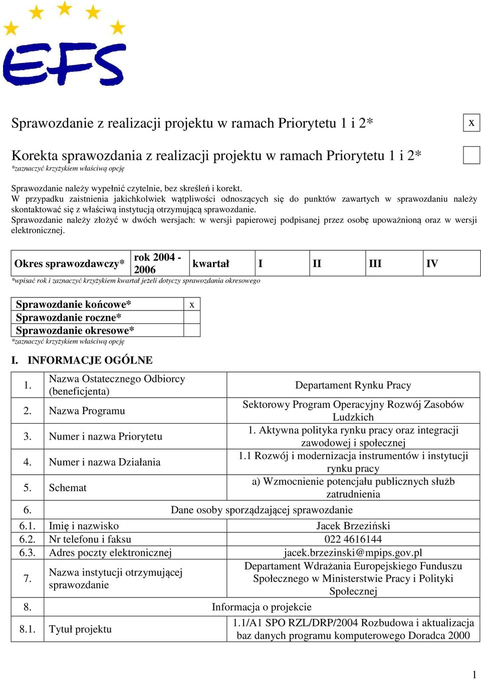 W przypadku zaistnienia jakichkolwiek wątpliwości odnoszących się do punktów zawartych w sprawozdaniu należy skontaktować się z właściwą instytucją otrzymującą sprawozdanie.