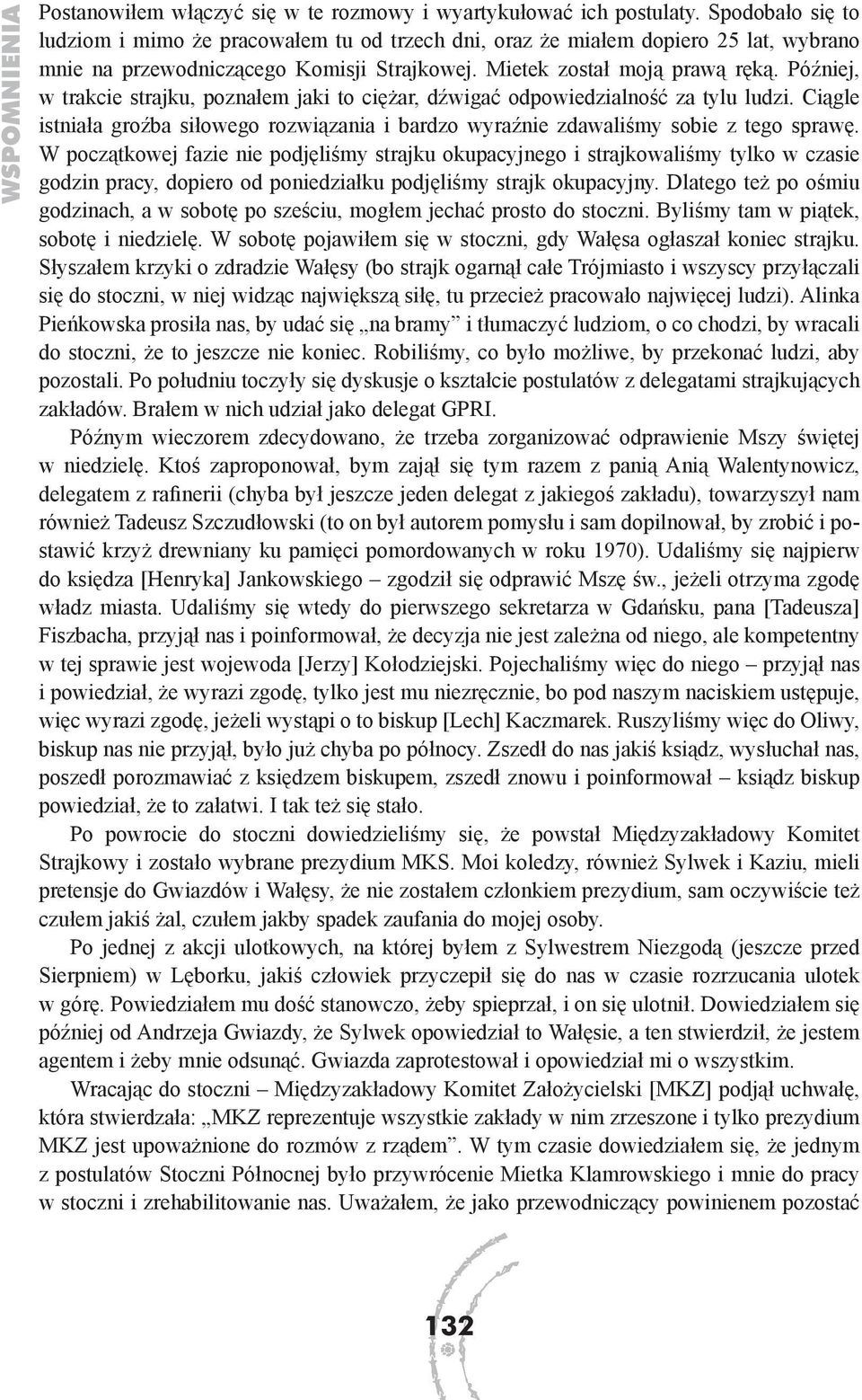 Później, w trakcie strajku, poznałem jaki to ciężar, dźwigać odpowiedzialność za tylu ludzi. Ciągle istniała groźba siłowego rozwiązania i bardzo wyraźnie zdawaliśmy sobie z tego sprawę.