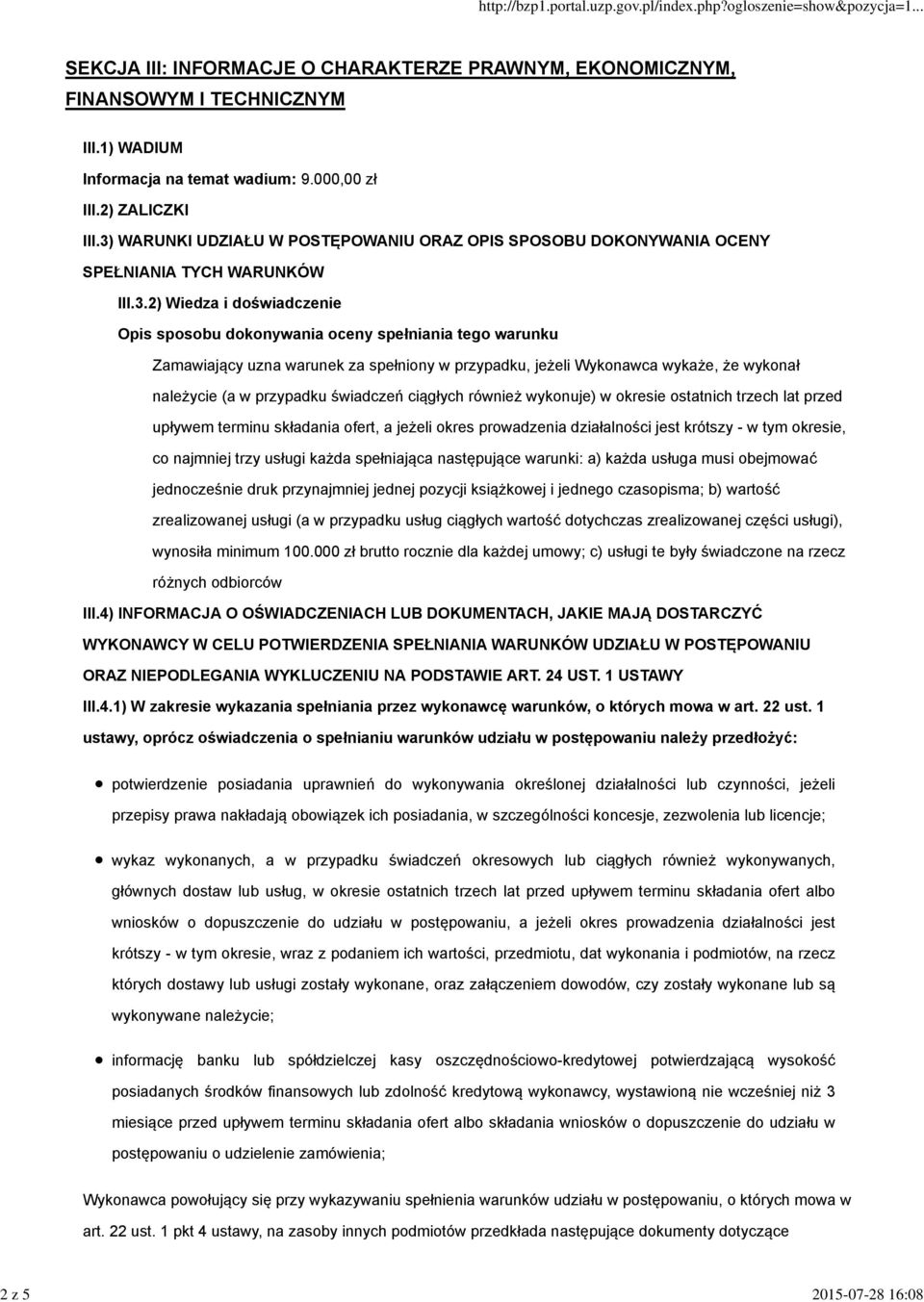 warunek za spełniony w przypadku, jeżeli Wykonawca wykaże, że wykonał należycie (a w przypadku świadczeń ciągłych również wykonuje) w okresie ostatnich trzech lat przed upływem terminu składania