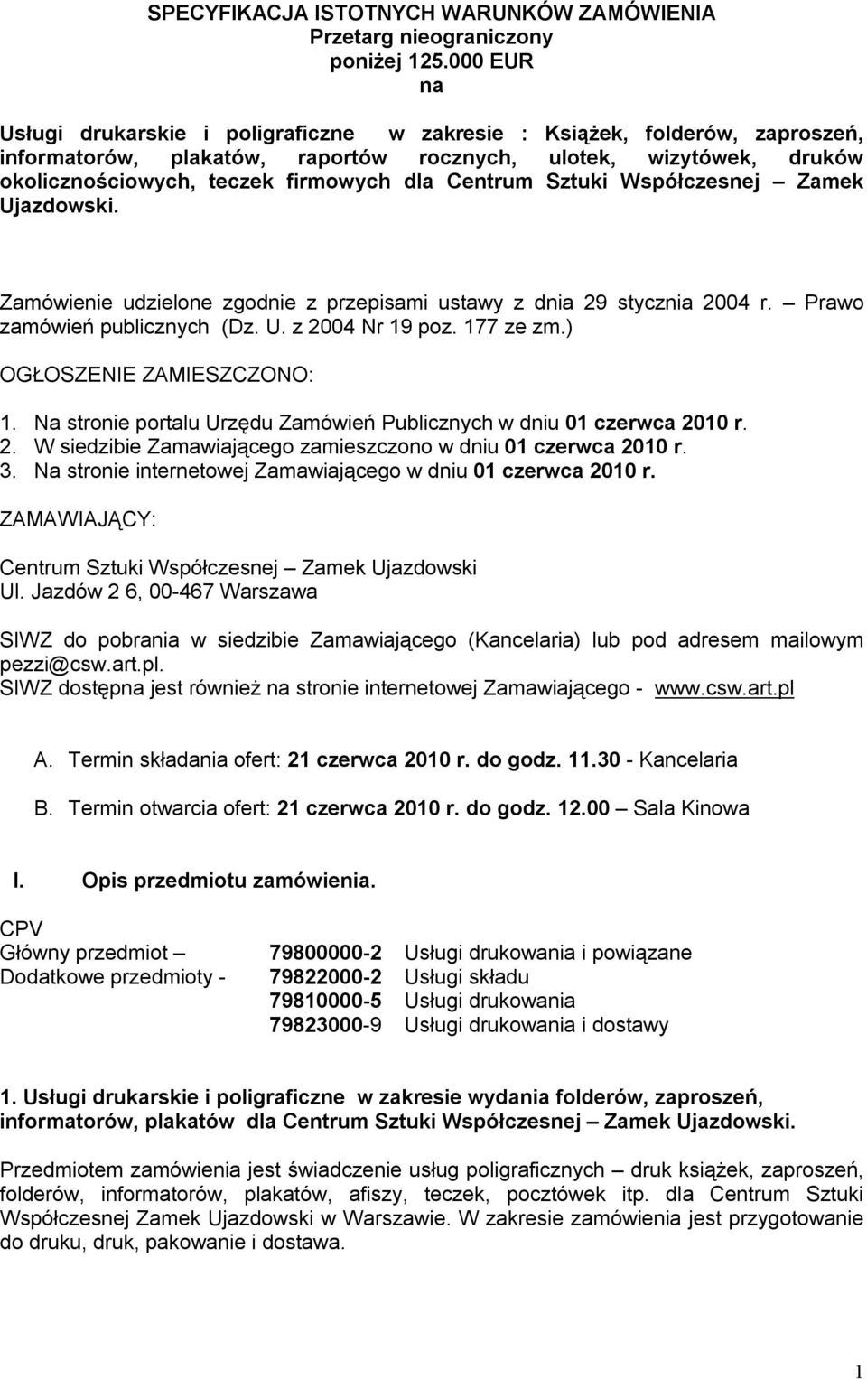 Centrum Sztuki Współczesnej Zamek Ujazdowski. Zamówienie udzielone zgodnie z przepisami ustawy z dnia 29 stycznia 2004 r. Prawo zamówień publicznych (Dz. U. z 2004 Nr 19 poz. 177 ze zm.