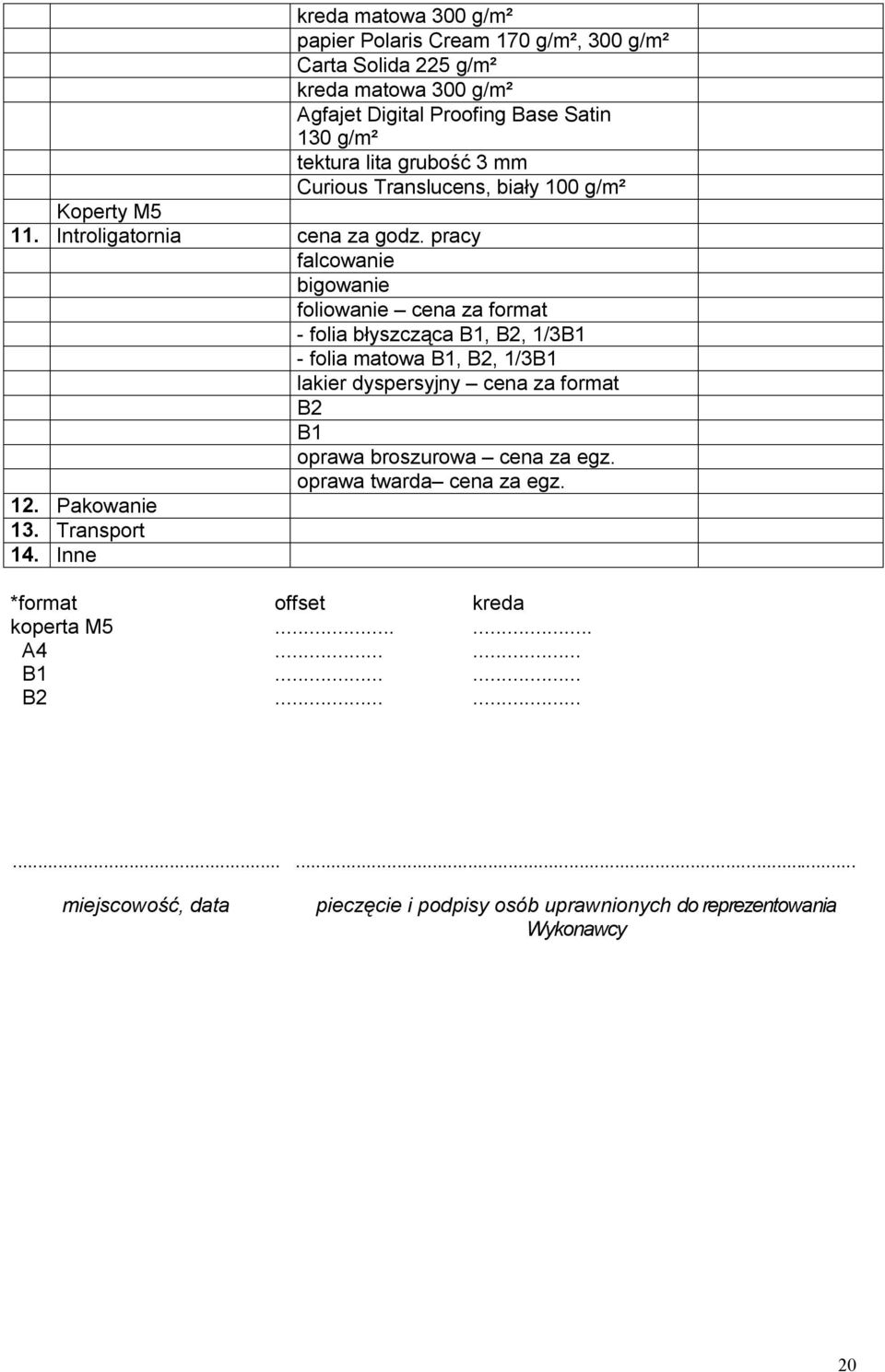 pracy falcowanie bigowanie foliowanie cena za format - folia błyszcząca B1, B2, 1/3B1 - folia matowa B1, B2, 1/3B1 lakier dyspersyjny cena za format B2 B1 oprawa