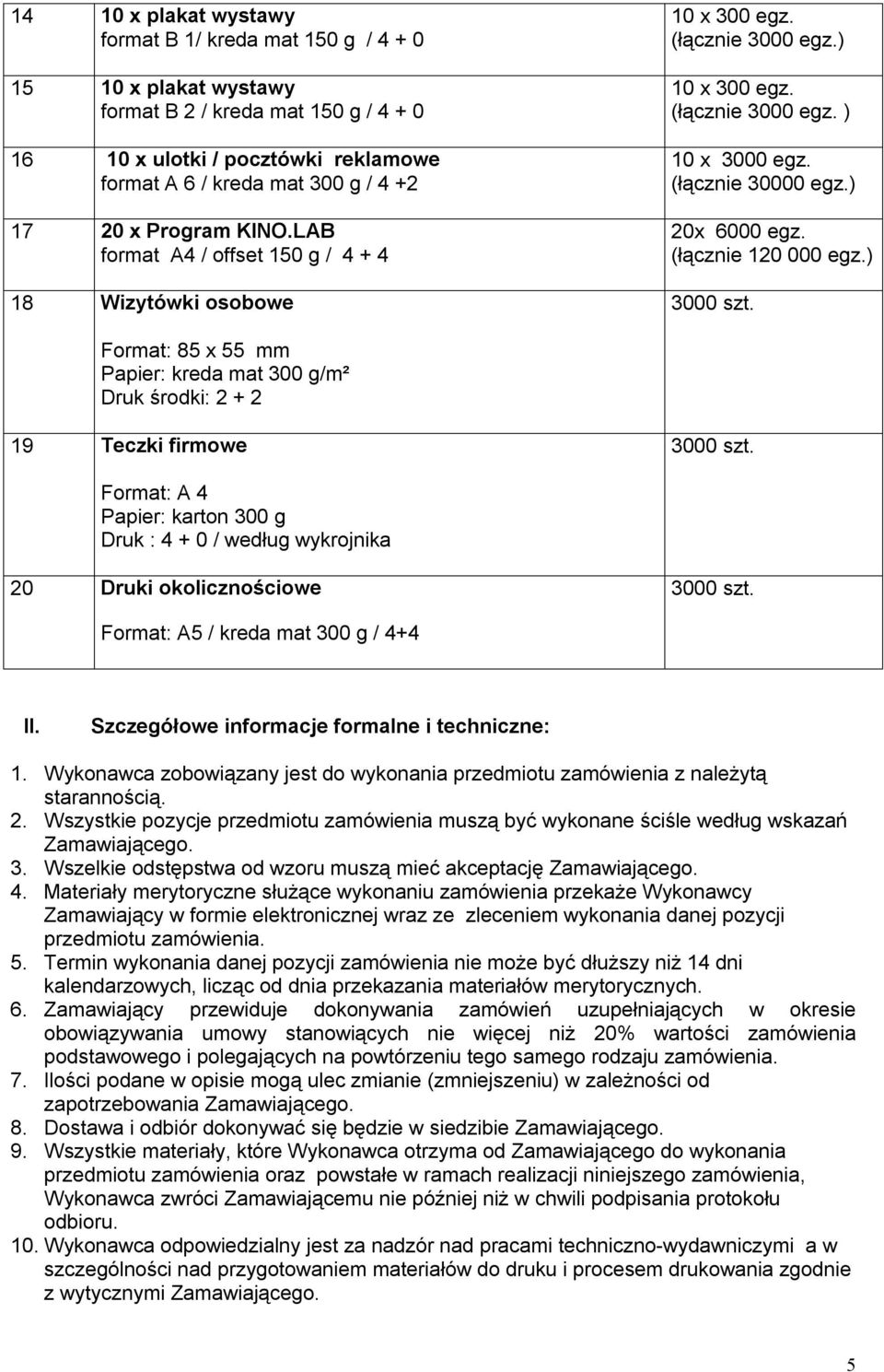 (łącznie 120 000 egz.) 3000 szt. Format: 85 x 55 mm Papier: kreda mat 300 g/m² Druk środki: 2 + 2 19 Teczki firmowe 3000 szt.